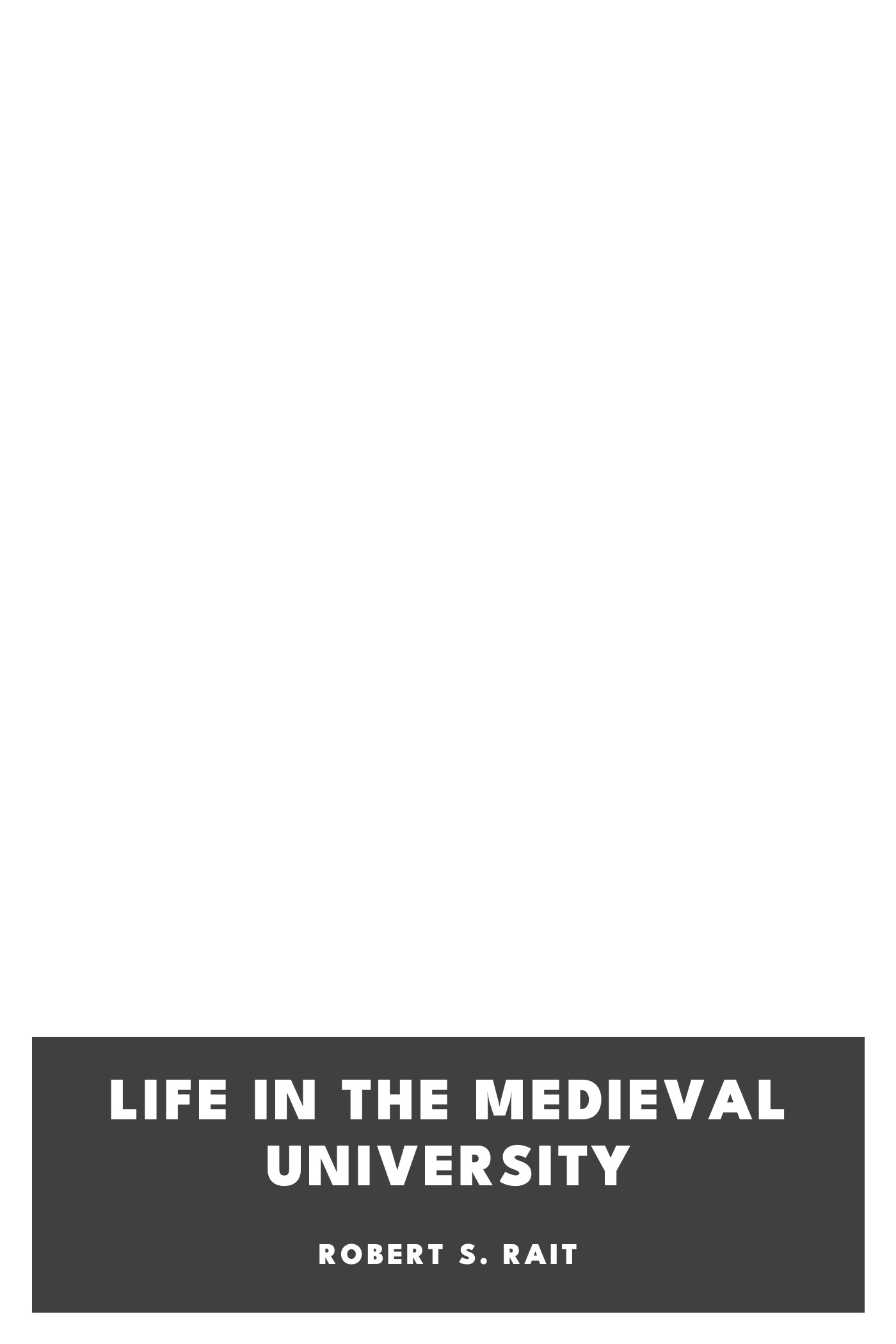 Copertina di Life in the Medieval University, di Robert S. Rait