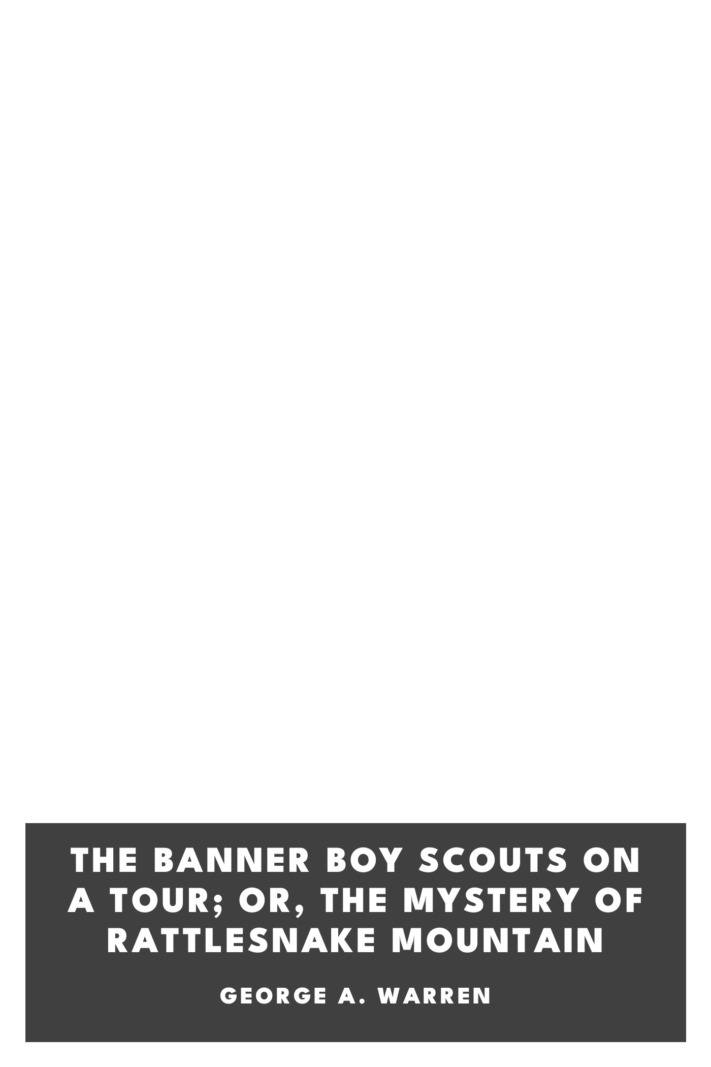 Capa de The Banner Boy Scouts on a Tour; or, The Mystery of Rattlesnake Mountain, de George A. Warren