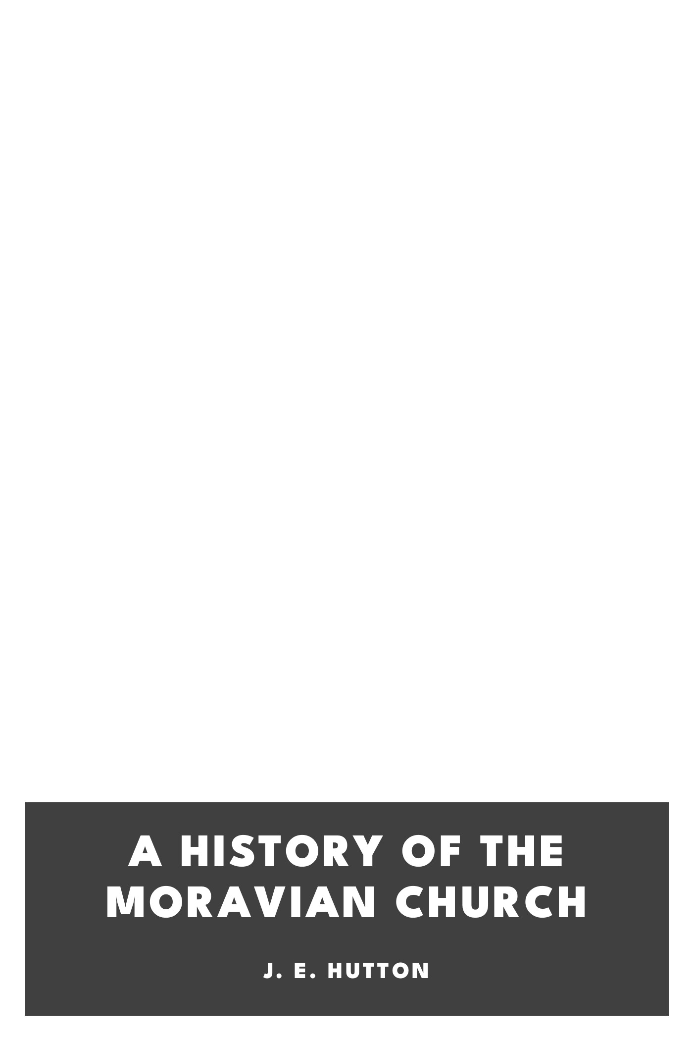 Cover of A History of the Moravian Church by J. E. Hutton