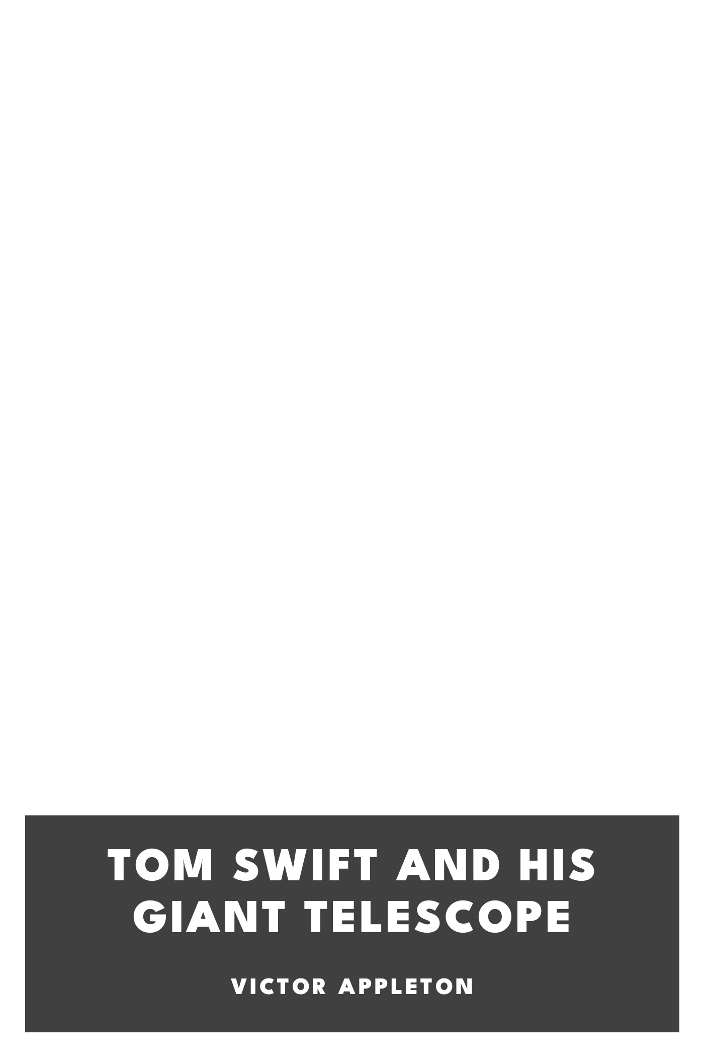 Operculum “Tom Swift and His Giant Telescope”, auctore Victor Appleton