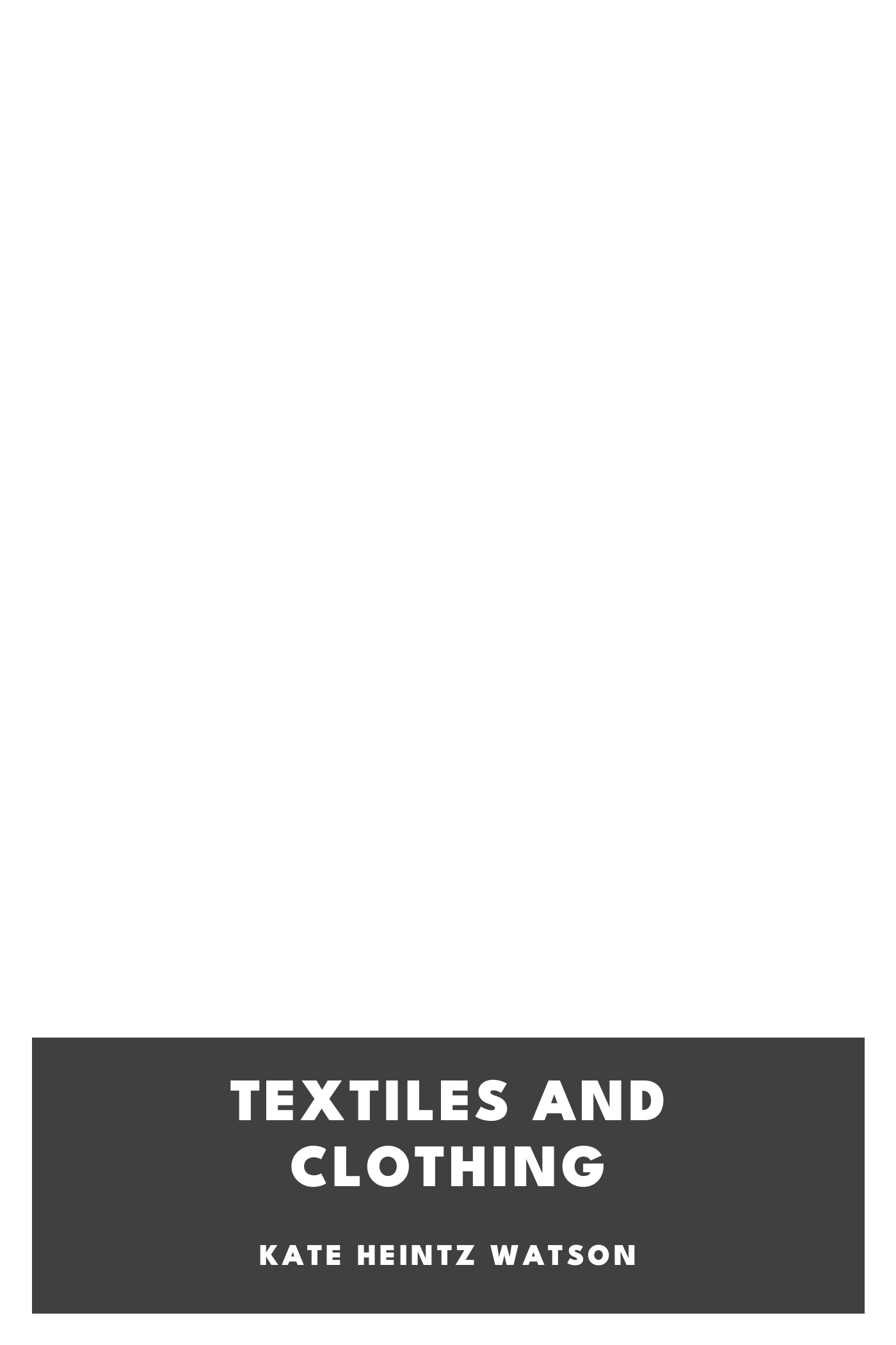 Copertina di Textiles and Clothing, di Kate Heintz Watson