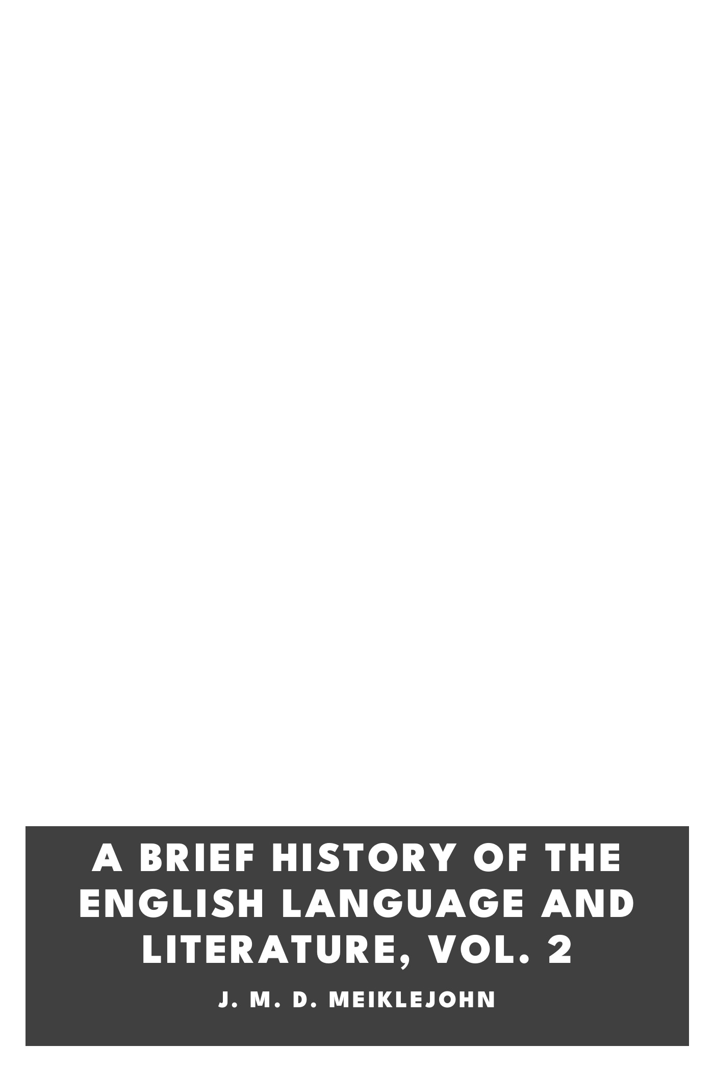 Copertina di A Brief History of the English Language and Literature, Vol. 2, di J. M. D. Meiklejohn