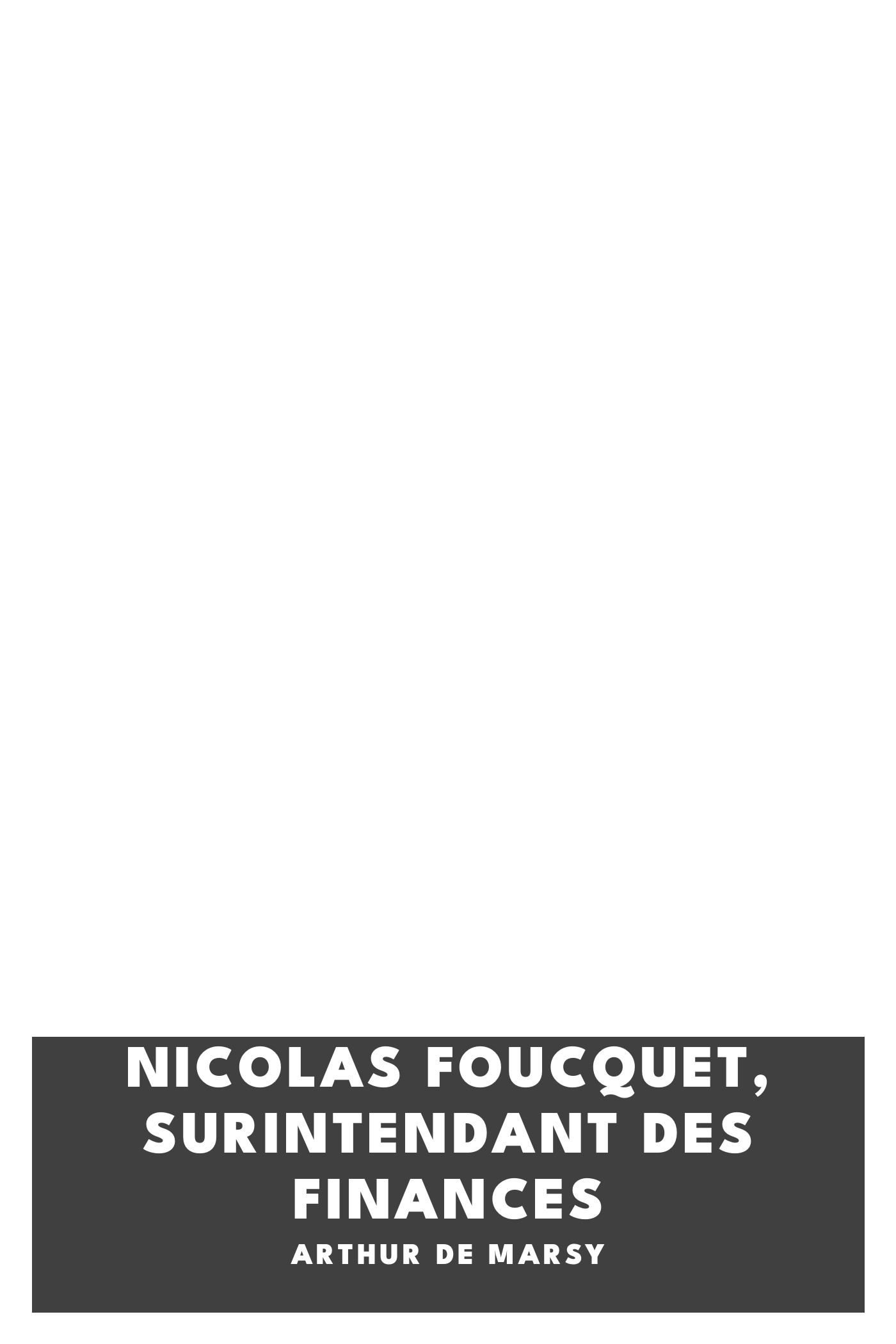 Copertina di Nicolas Foucquet, surintendant des finances, di Arthur de Marsy