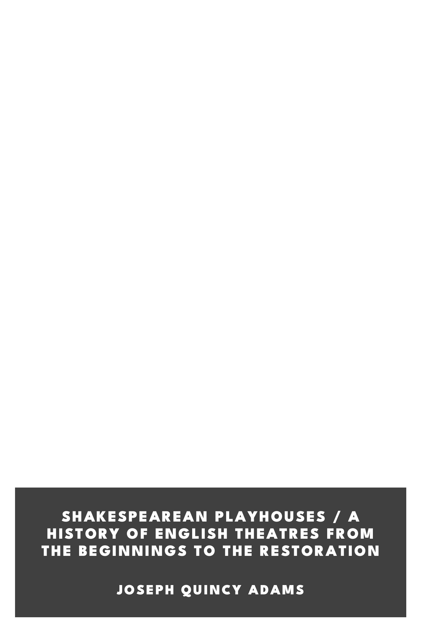 Cover of Shakespearean Playhouses / A History of English Theatres from the Beginnings to the Restoration by Joseph Quincy Adams