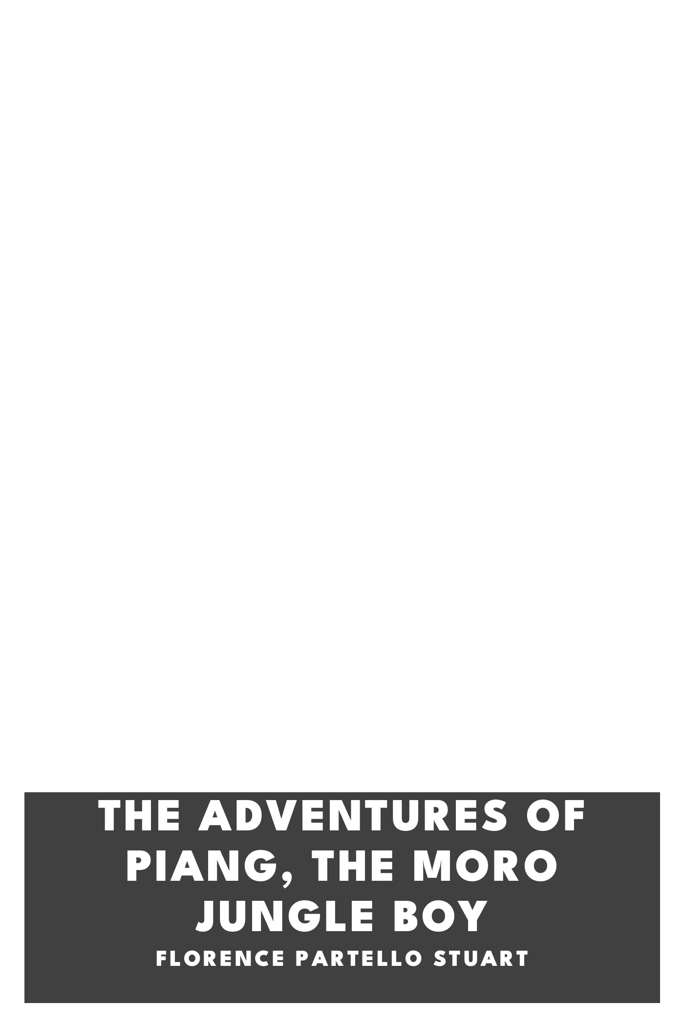 Portada de The adventures of Piang, the Moro jungle boy, de Florence Partello Stuart