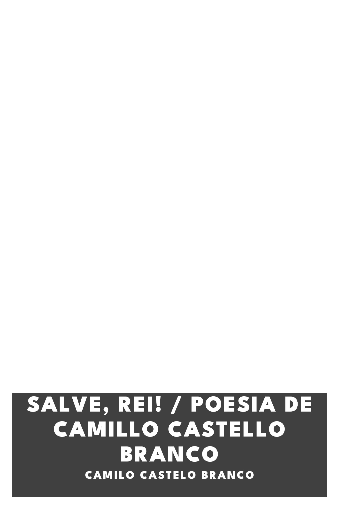 Couverture de Salve, Rei! / Poesia de Camillo Castello Branco par Camilo Castelo Branco