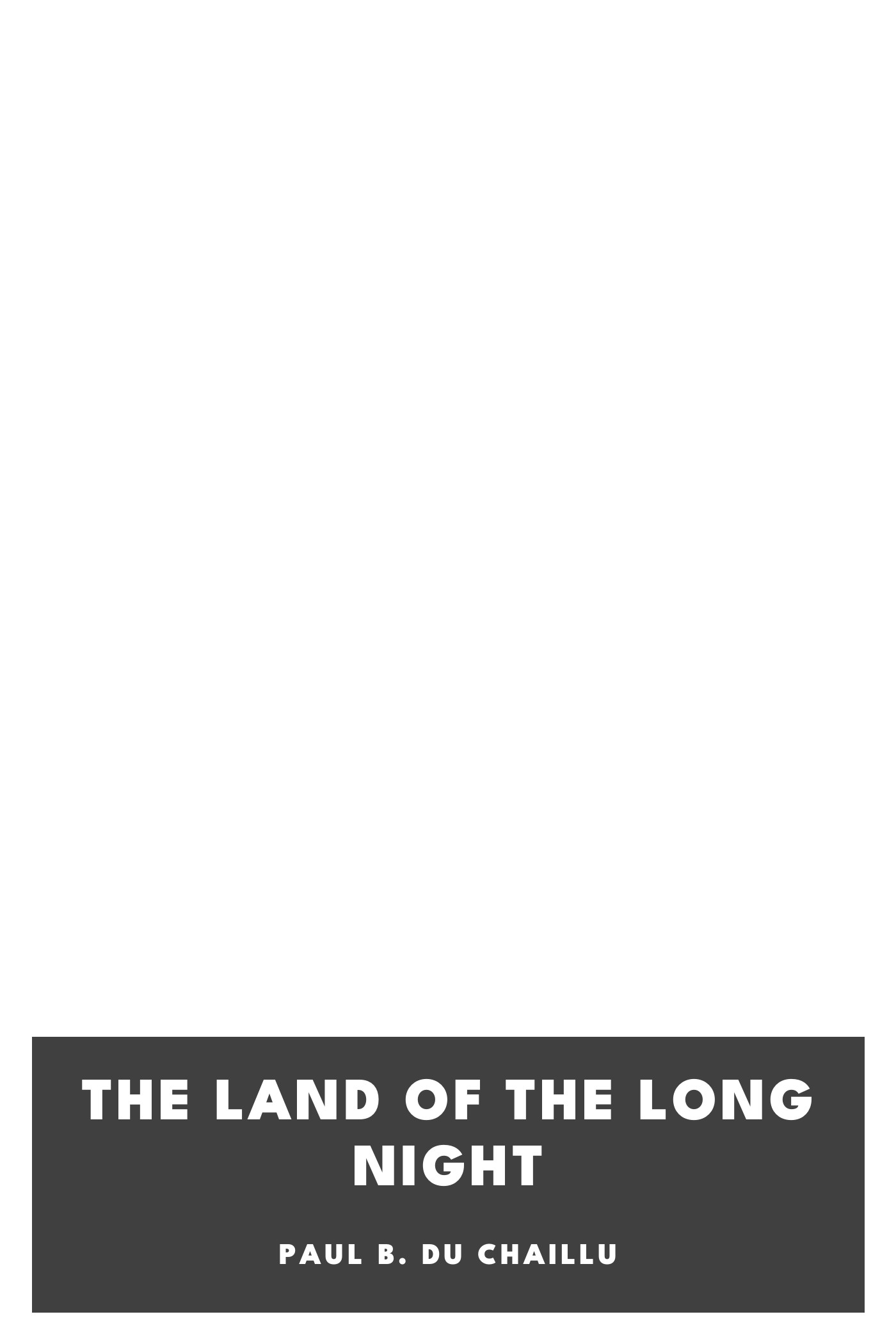 Operculum “The Land of the Long Night”, auctore Paul B. Du Chaillu