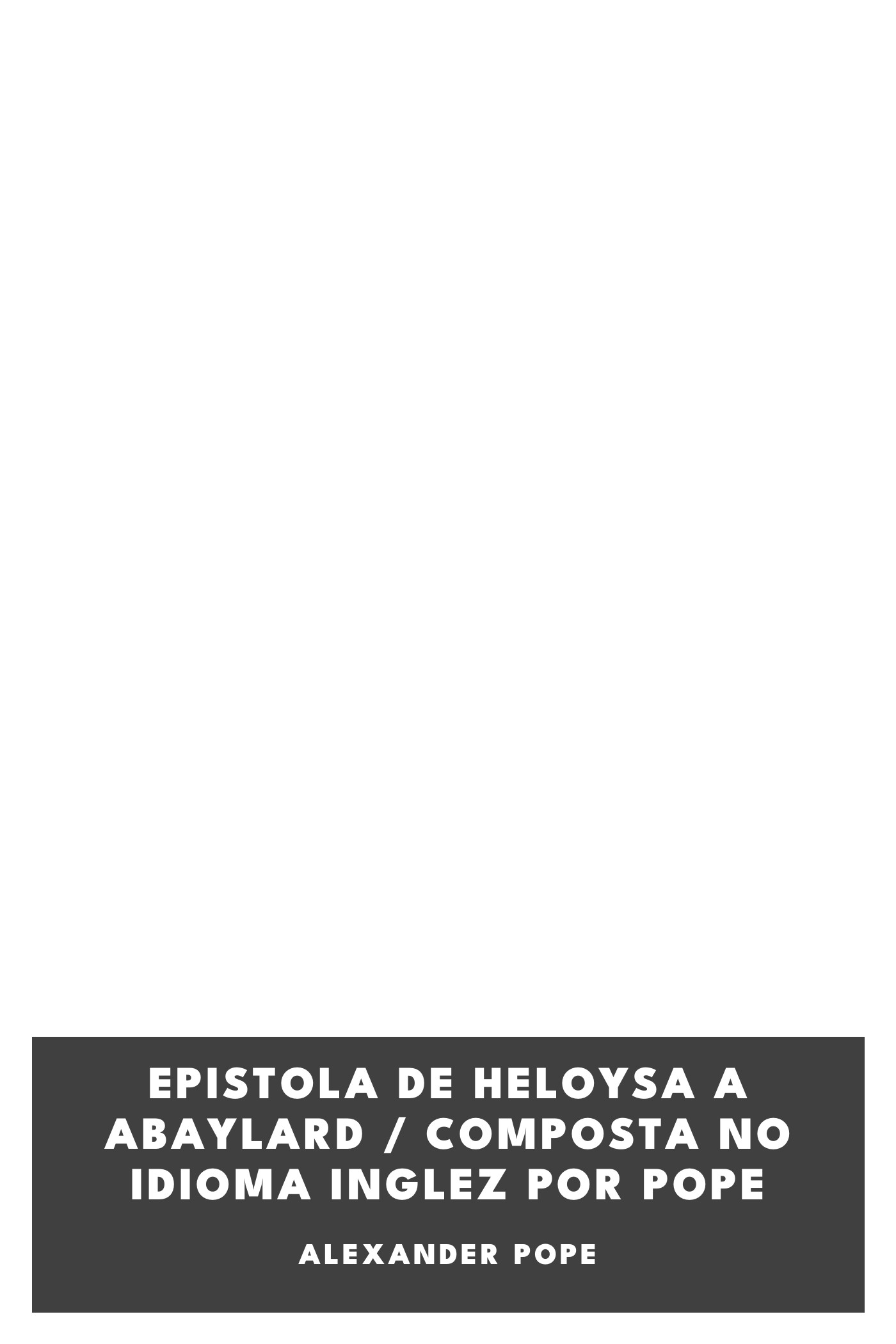Portada de Epistola de Heloysa a Abaylard / composta no idioma Inglez por Pope, de Alexander Pope