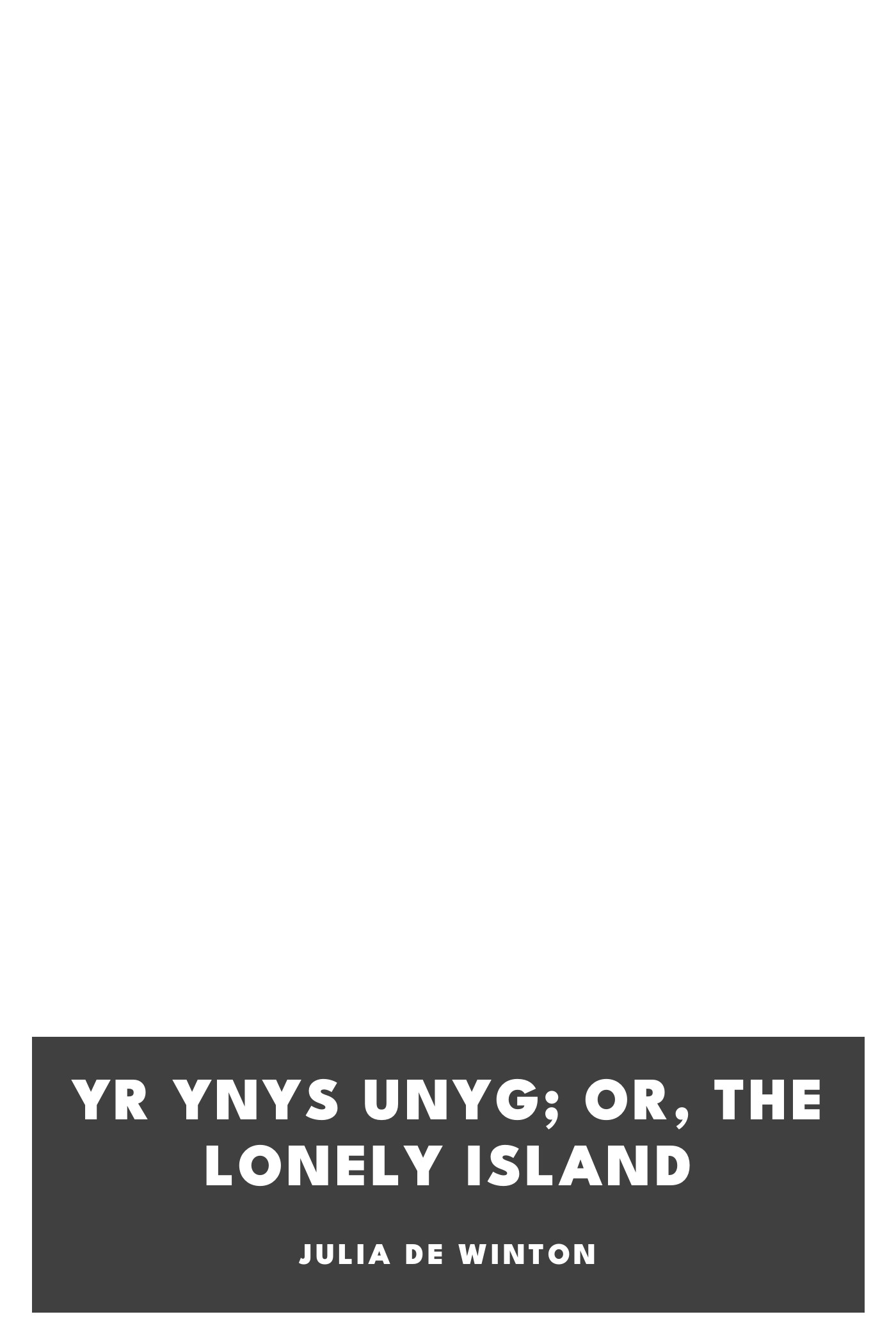 Capa de Yr Ynys Unyg; or, The lonely island, de Julia de Winton