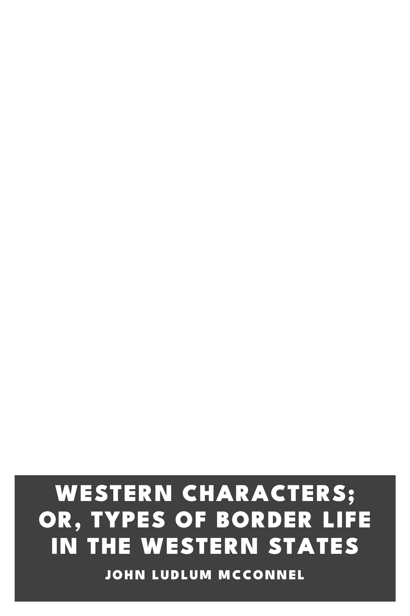 Copertina di Western Characters; or, Types of Border Life in the Western States, di John Ludlum McConnel