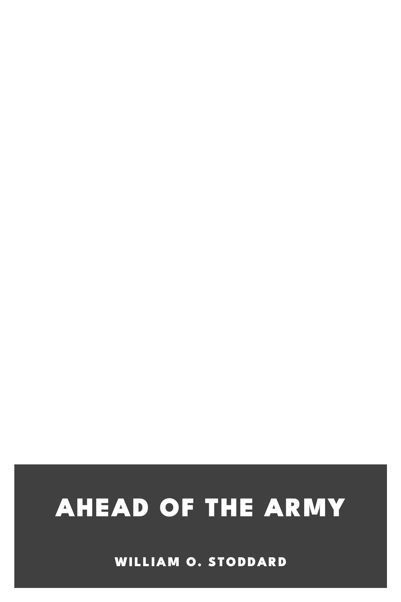 Copertina di Ahead of the Army, di William O. Stoddard