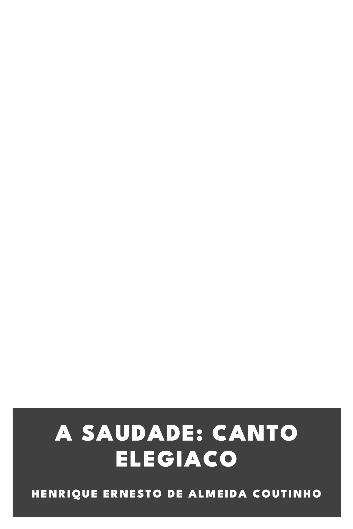 Capa de A Saudade: Canto elegiaco, de Henrique Ernesto de Almeida Coutinho