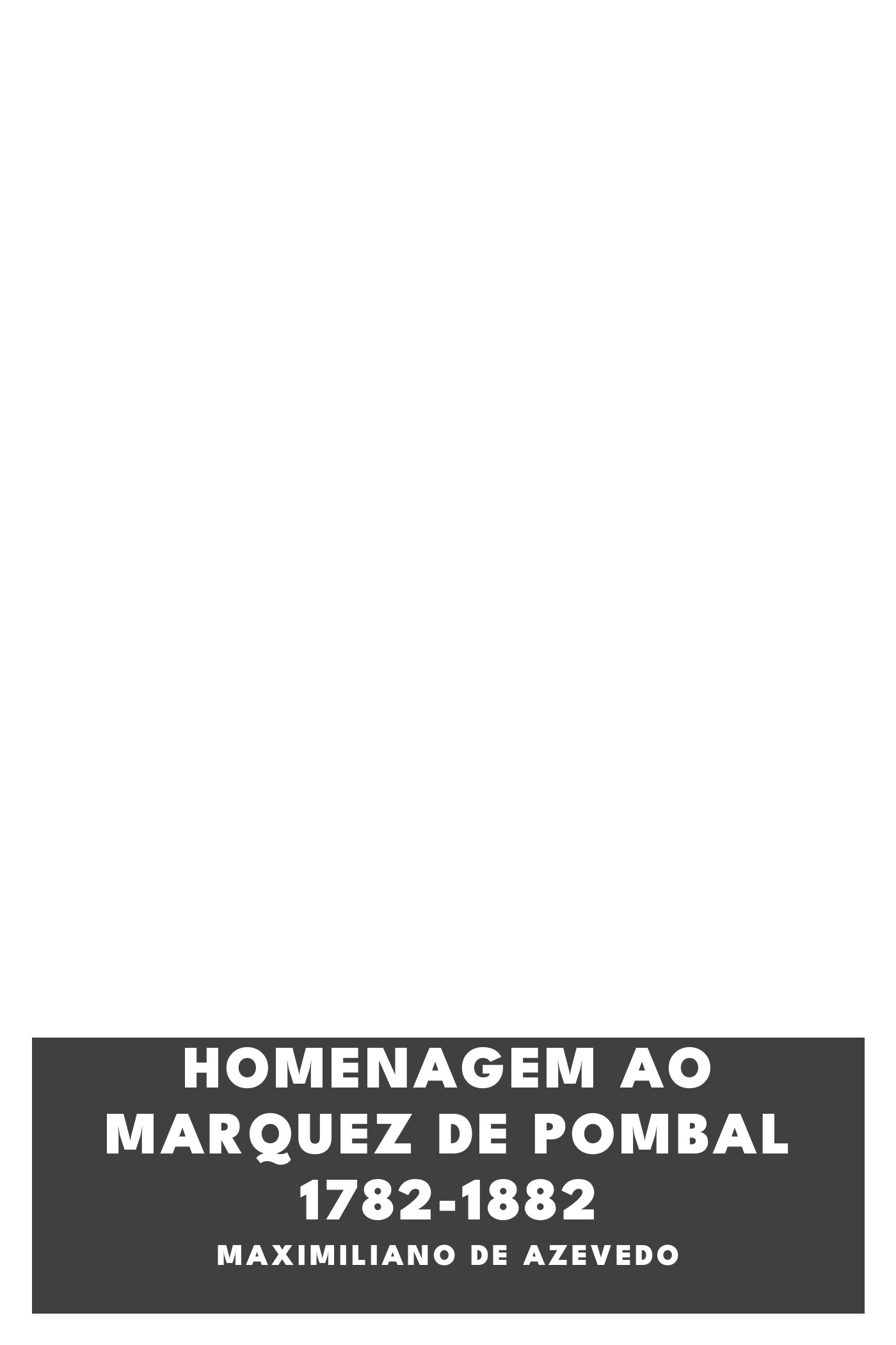 Couverture de Homenagem ao Marquez De Pombal 1782-1882 par Maximiliano de Azevedo