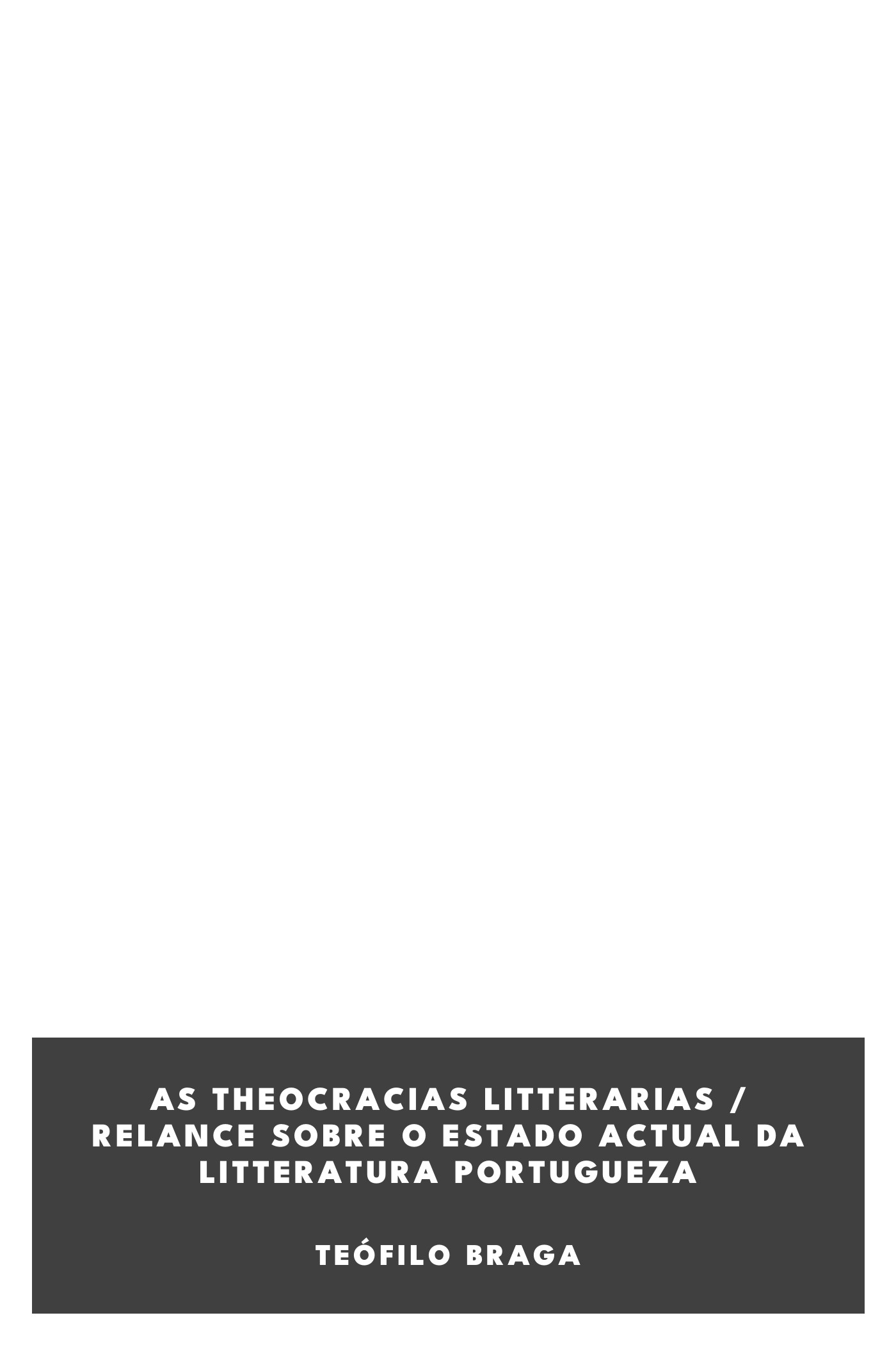 Capa de As theocracias litterarias / Relance sobre o estado actual da litteratura portugueza, de Teófilo Braga