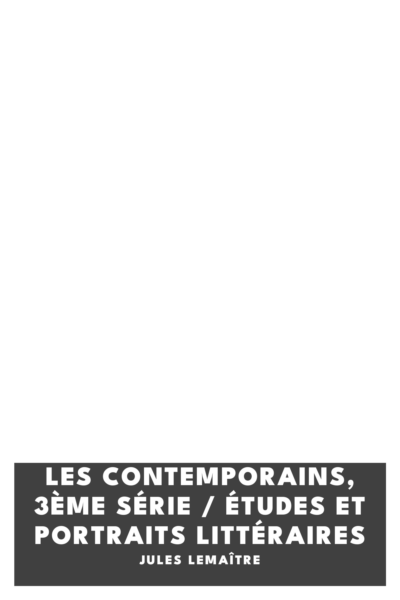 Portada de Les Contemporains, 3ème Série / Études et Portraits Littéraires, de Jules Lemaître