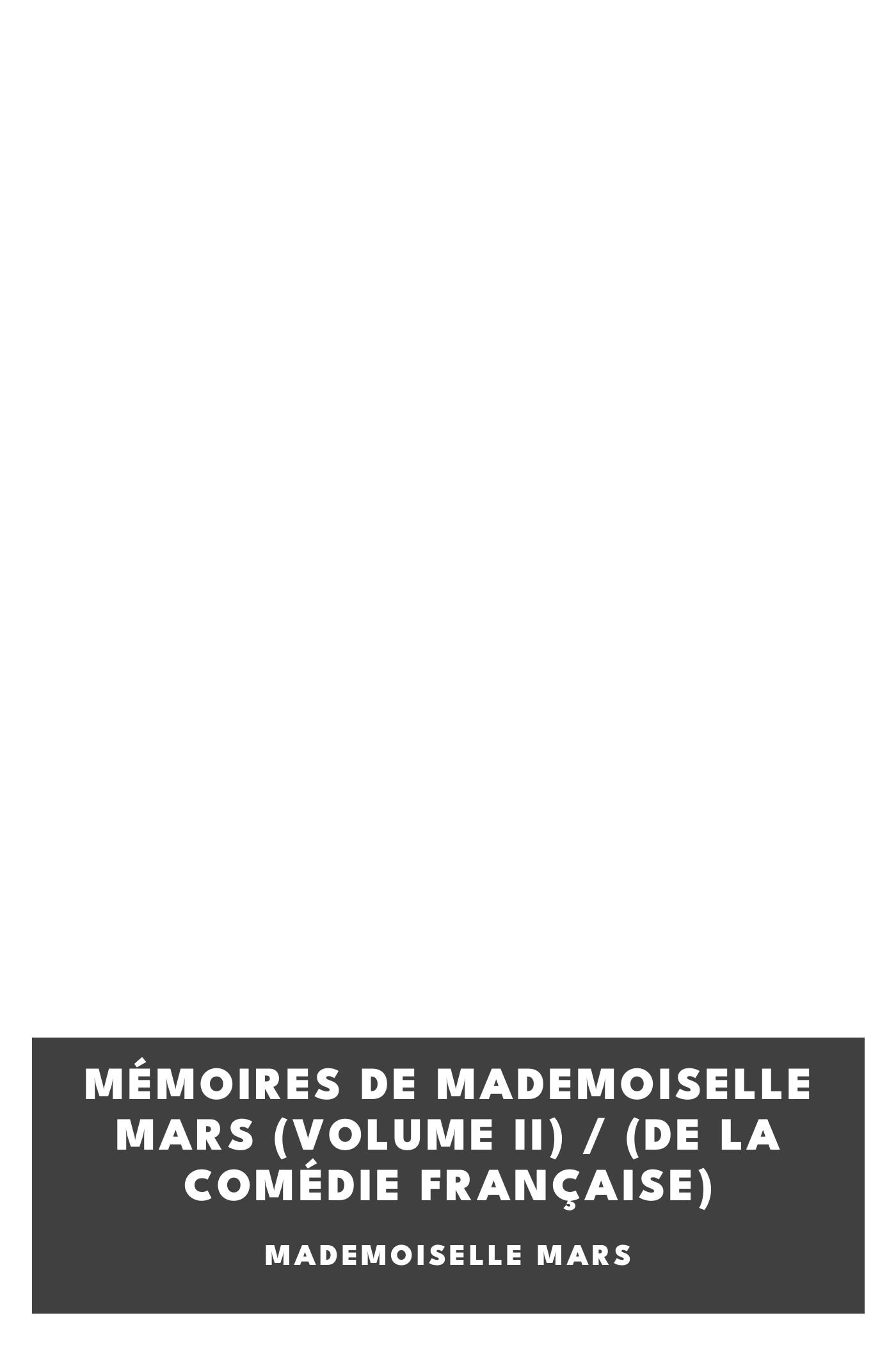 Copertina di Mémoires de Mademoiselle Mars (volume II) / (de la Comédie Française), di Mademoiselle Mars