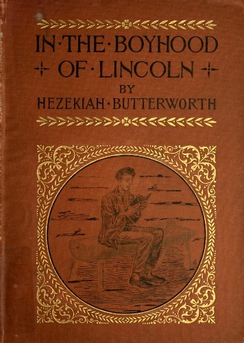 Portada de In The Boyhood of Lincoln / A Tale of the Tunker Schoolmaster and the Times of Black Hawk, de Hezekiah Butterworth