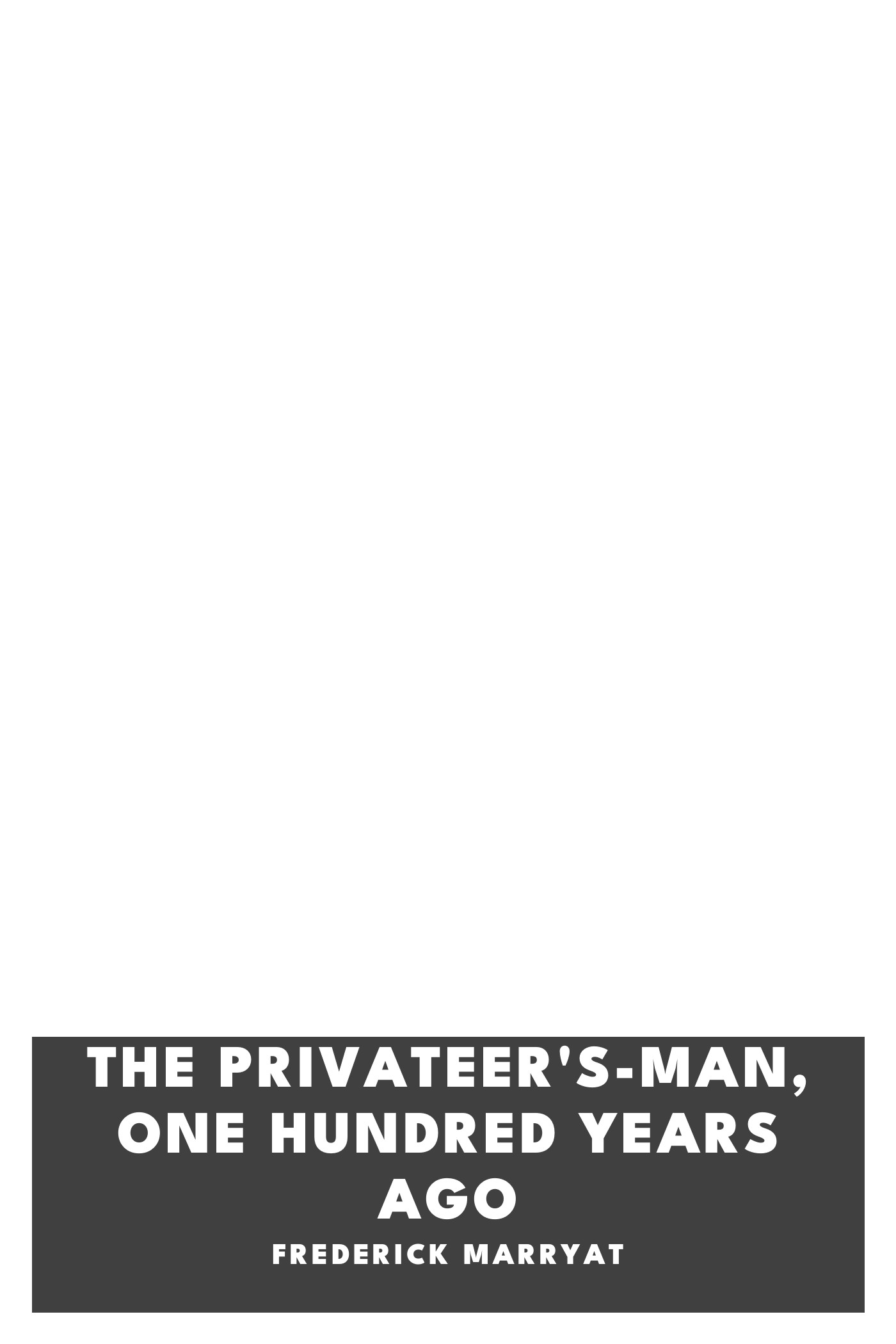 Cover of The Privateer's-Man, One hundred Years Ago by Frederick Marryat
