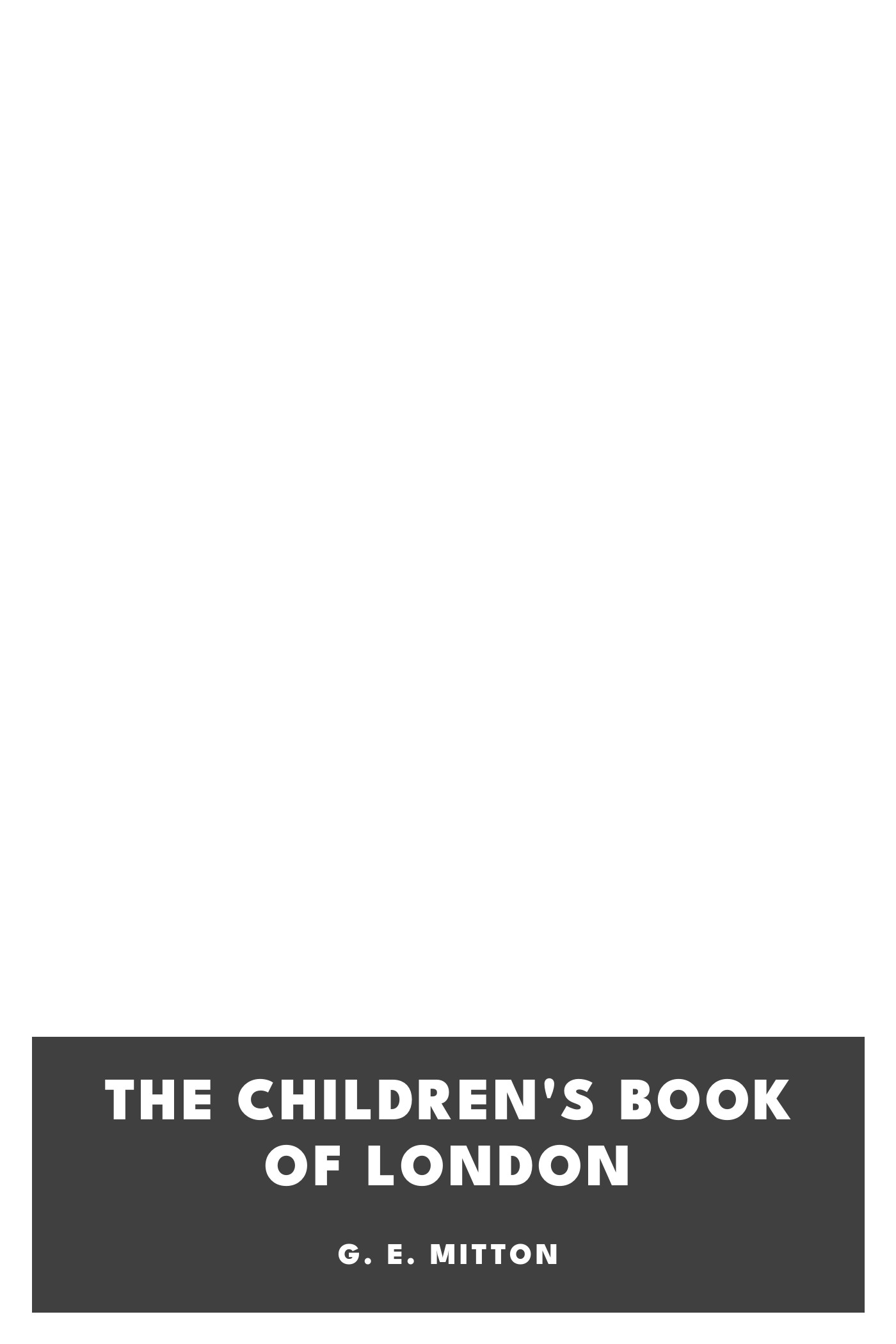 Copertina di The Children's Book of London, di G. E. Mitton