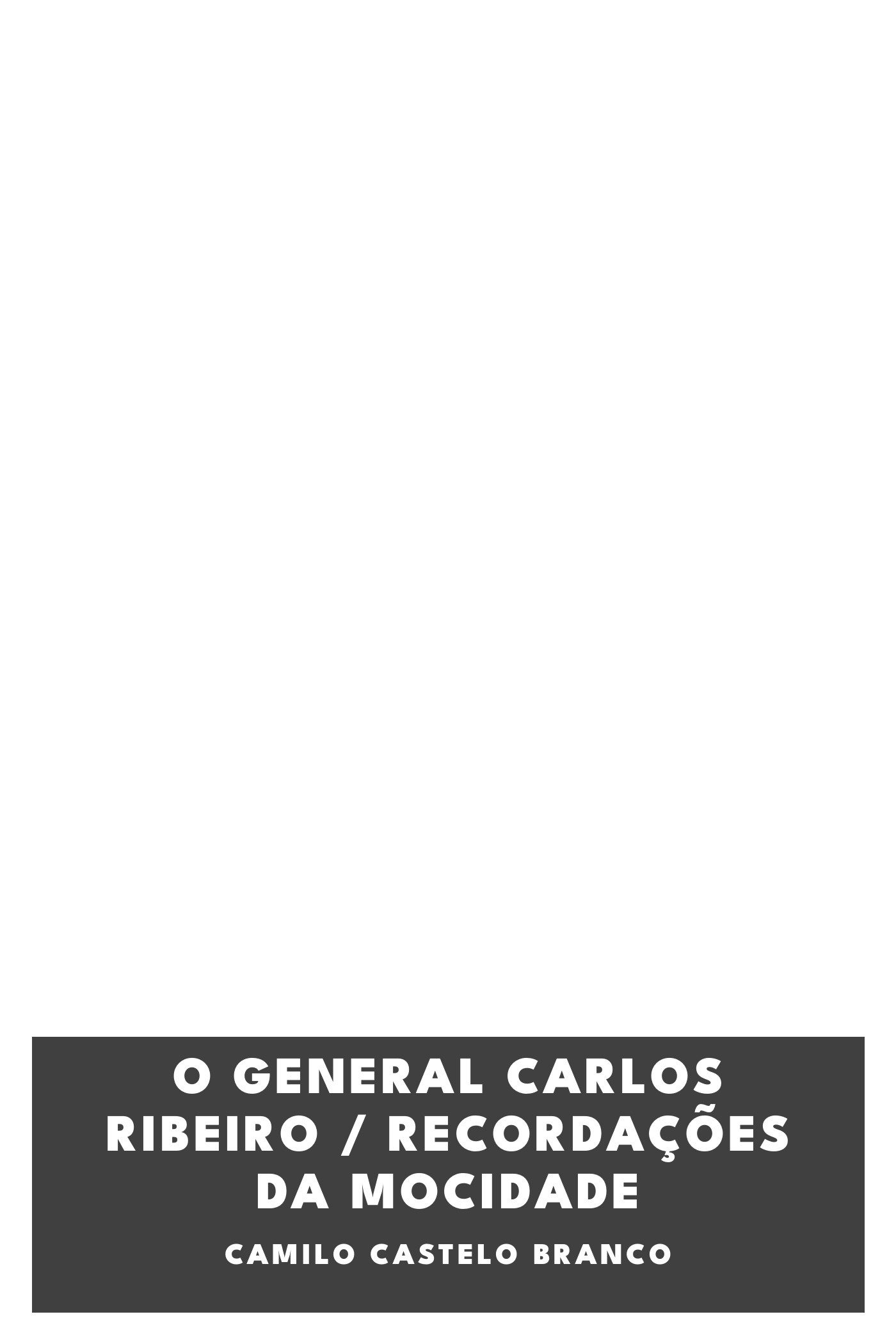 Copertina di O General Carlos Ribeiro / Recordações da Mocidade, di Camilo Castelo Branco