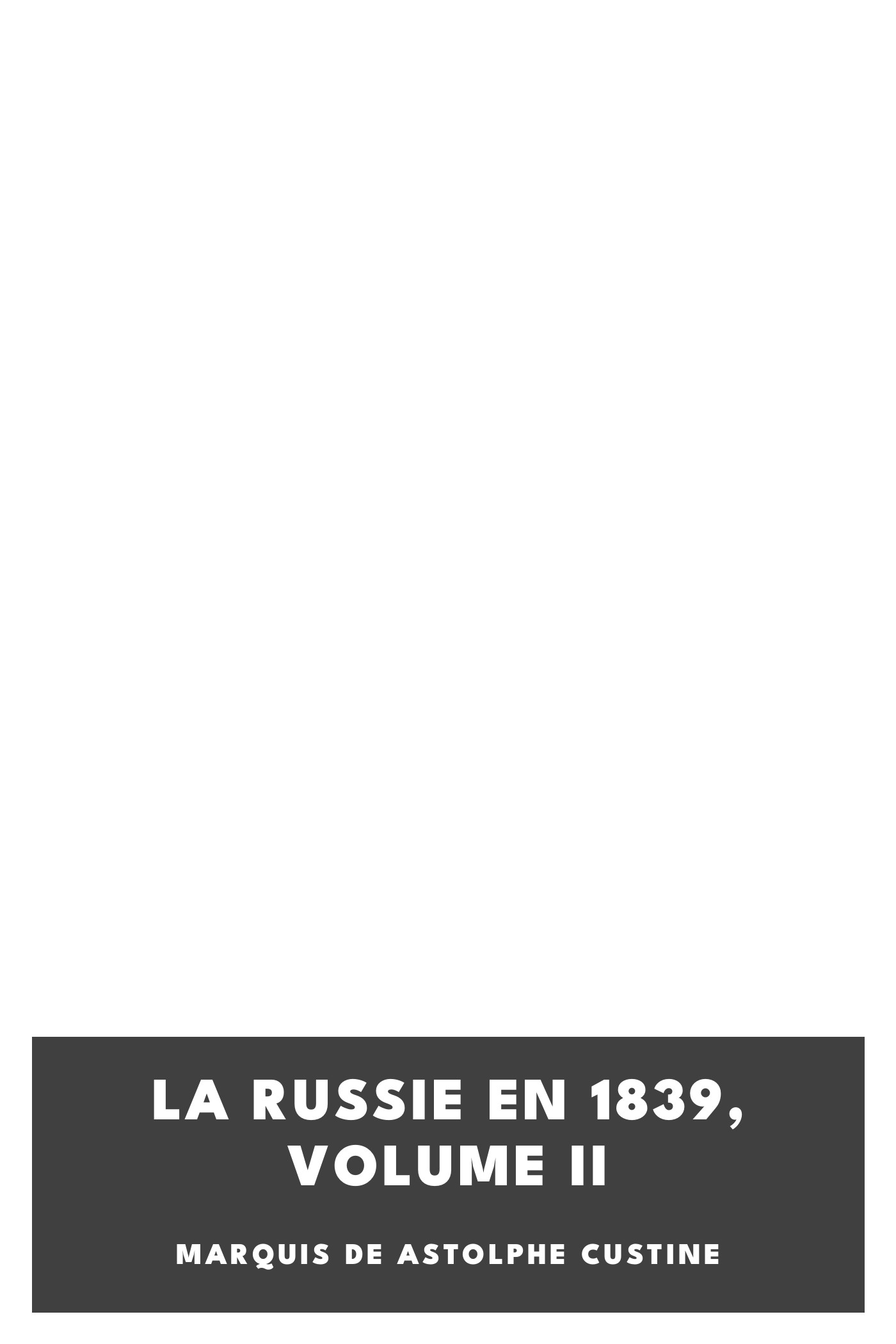 Copertina di La Russie en 1839, Volume II, di marquis de Astolphe Custine