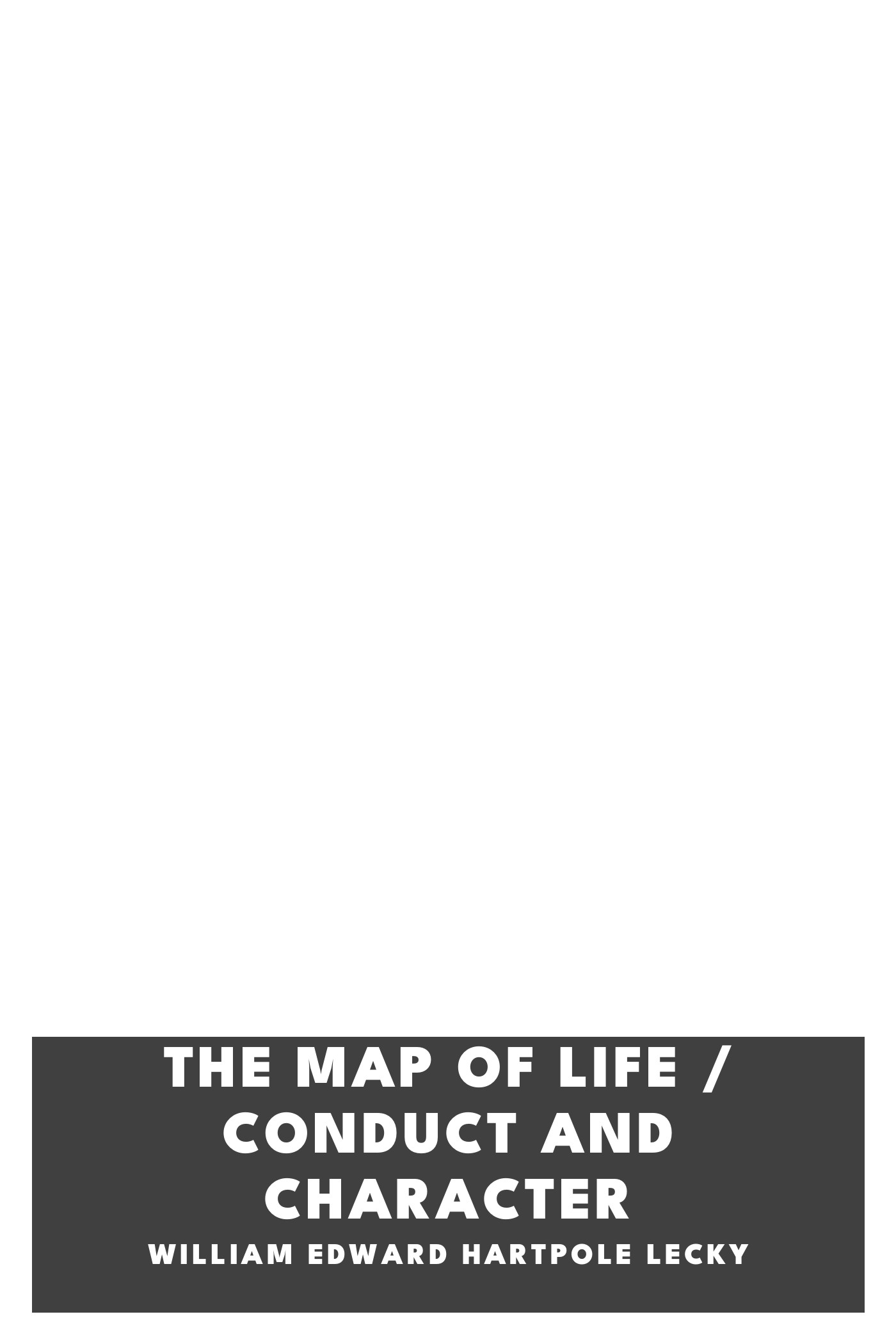 Couverture de The Map of Life / Conduct and Character par William Edward Hartpole Lecky
