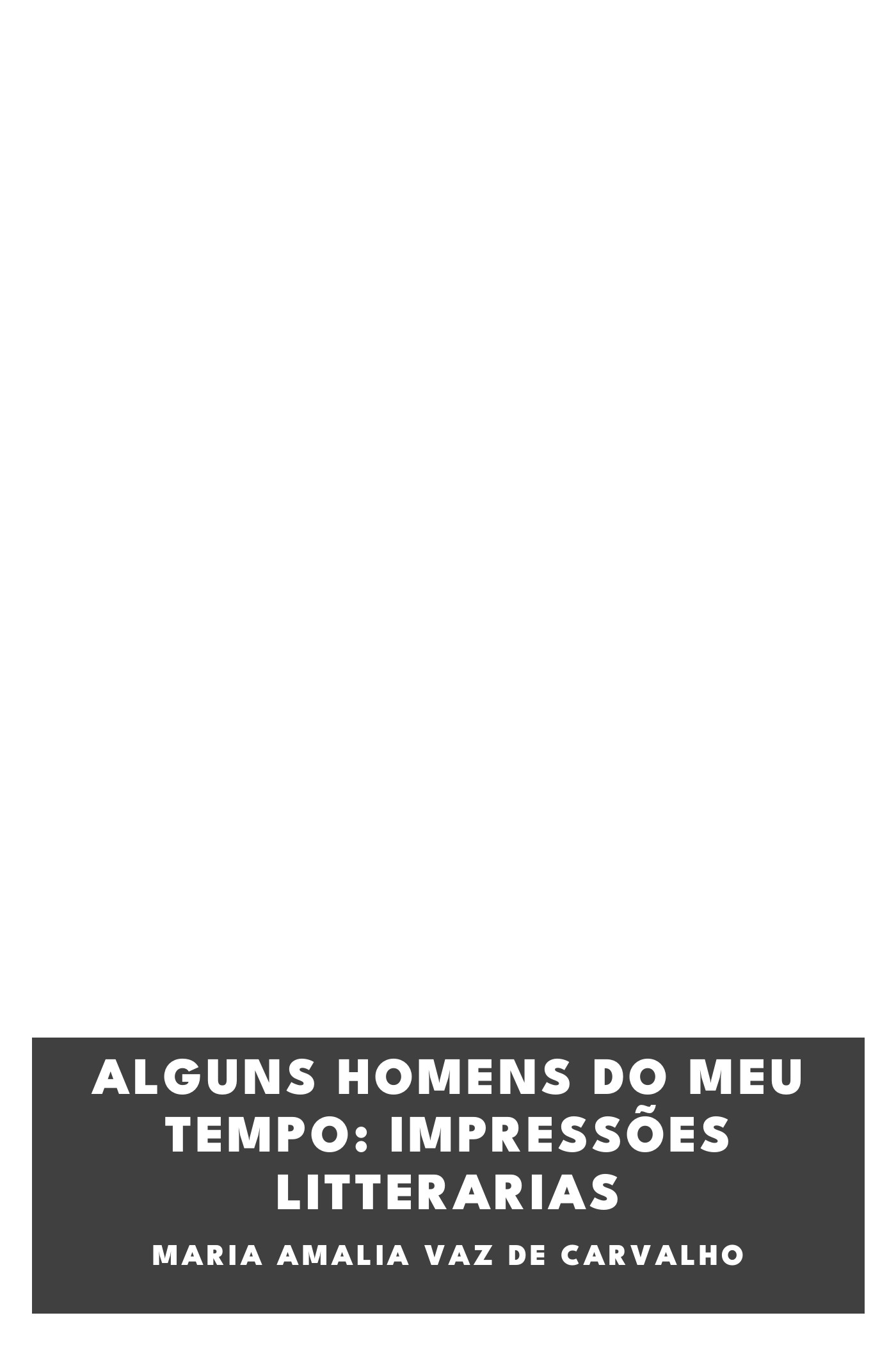 Portada de Alguns homens do meu tempo: impressões litterarias, de Maria Amalia Vaz de Carvalho