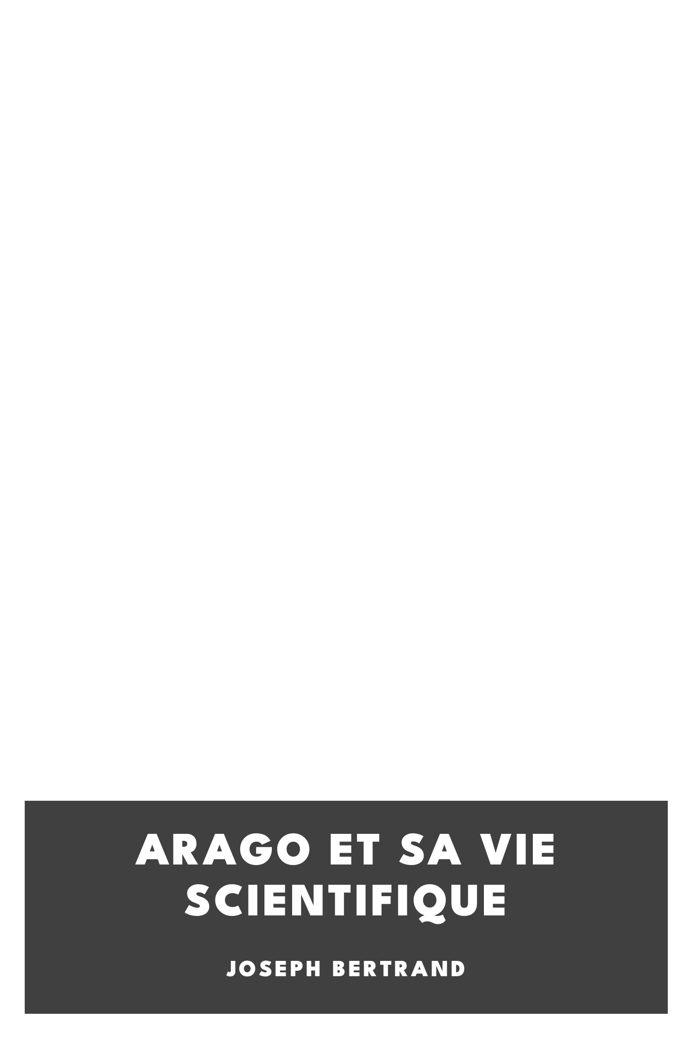 Copertina di Arago et sa vie scientifique, di Joseph Bertrand