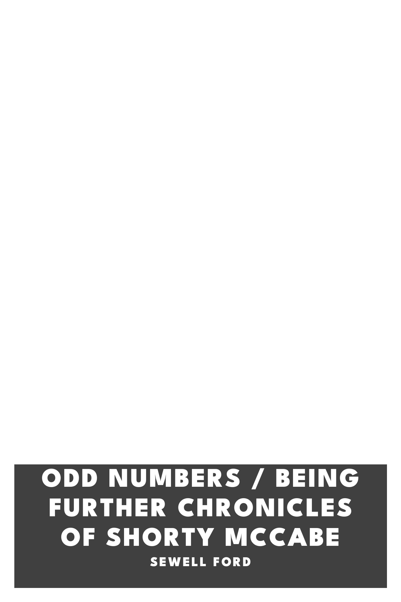 Copertina di Odd Numbers / Being Further Chronicles of Shorty McCabe, di Sewell Ford