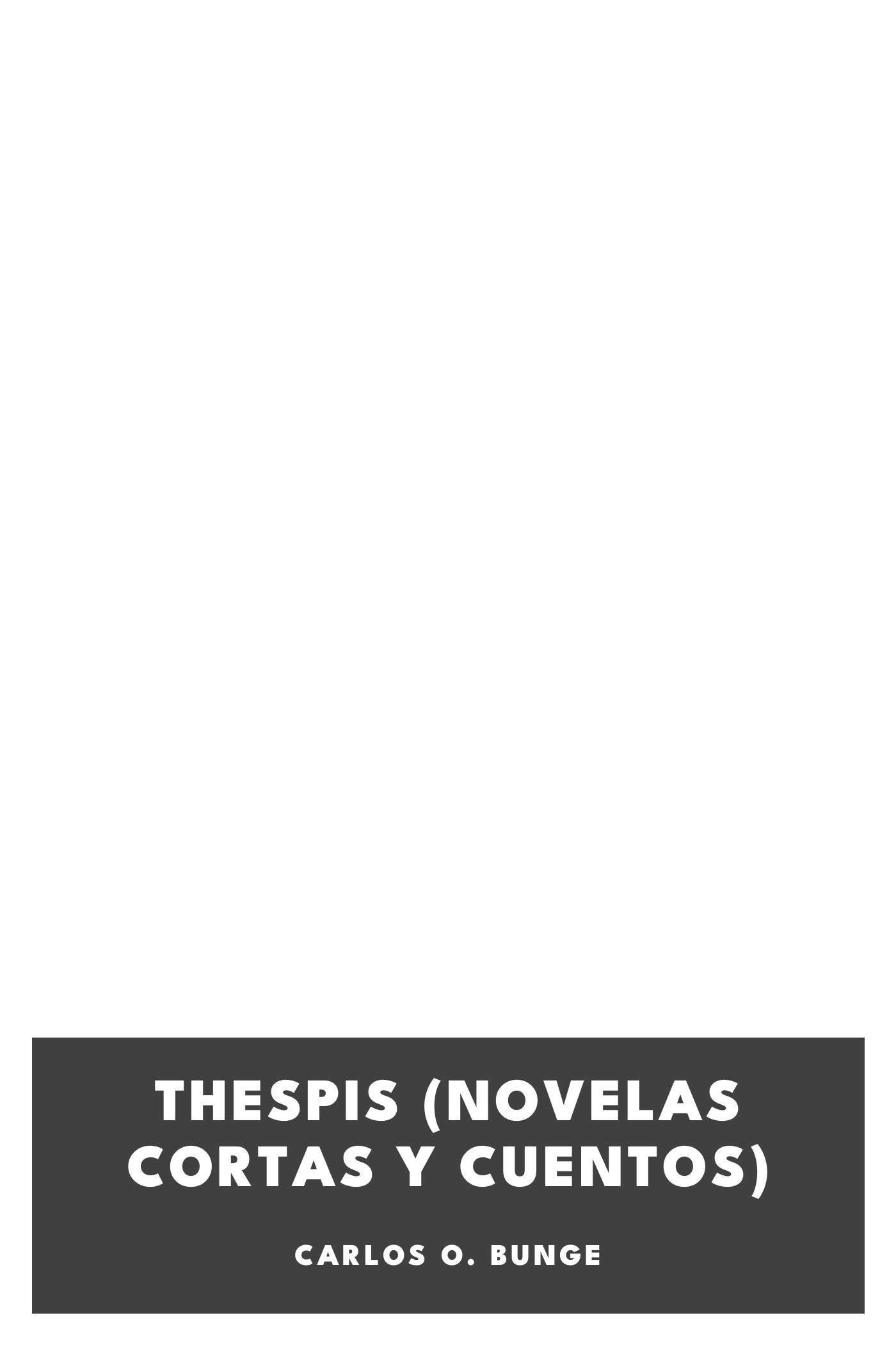 Capa de Thespis (novelas cortas y cuentos), de Carlos O. Bunge
