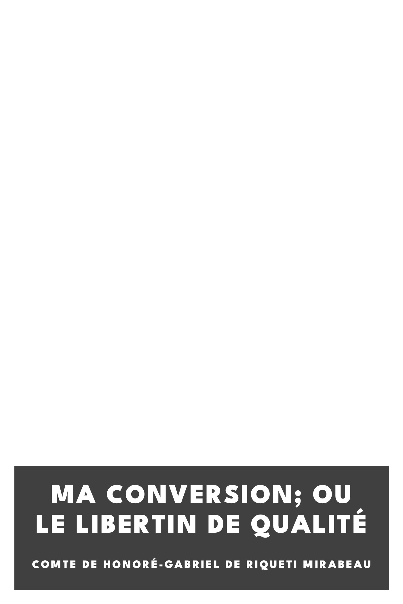 Copertina di Ma conversion; ou le libertin de qualité, di comte de Honoré-Gabriel de Riqueti Mirabeau