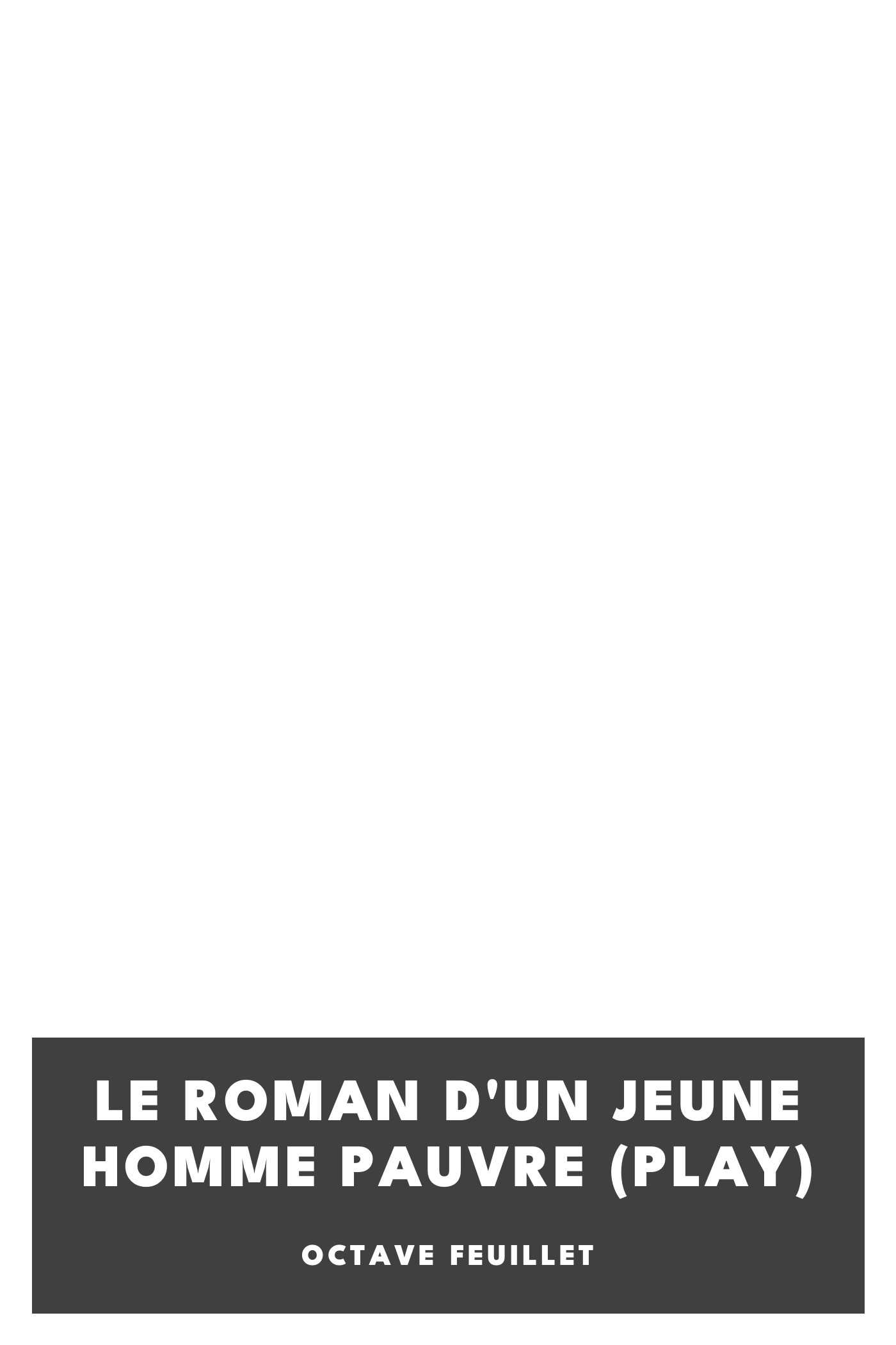 Copertina di Le roman d'un jeune homme pauvre (Play), di Octave Feuillet
