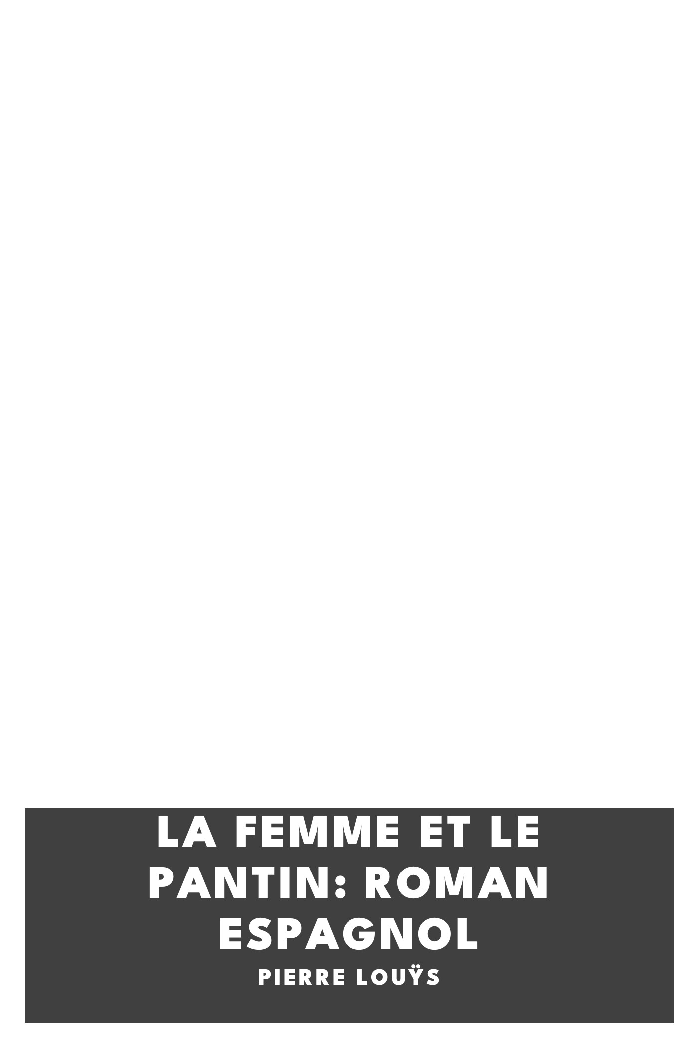 Portada de La femme et le pantin: roman espagnol, de Pierre Louÿs