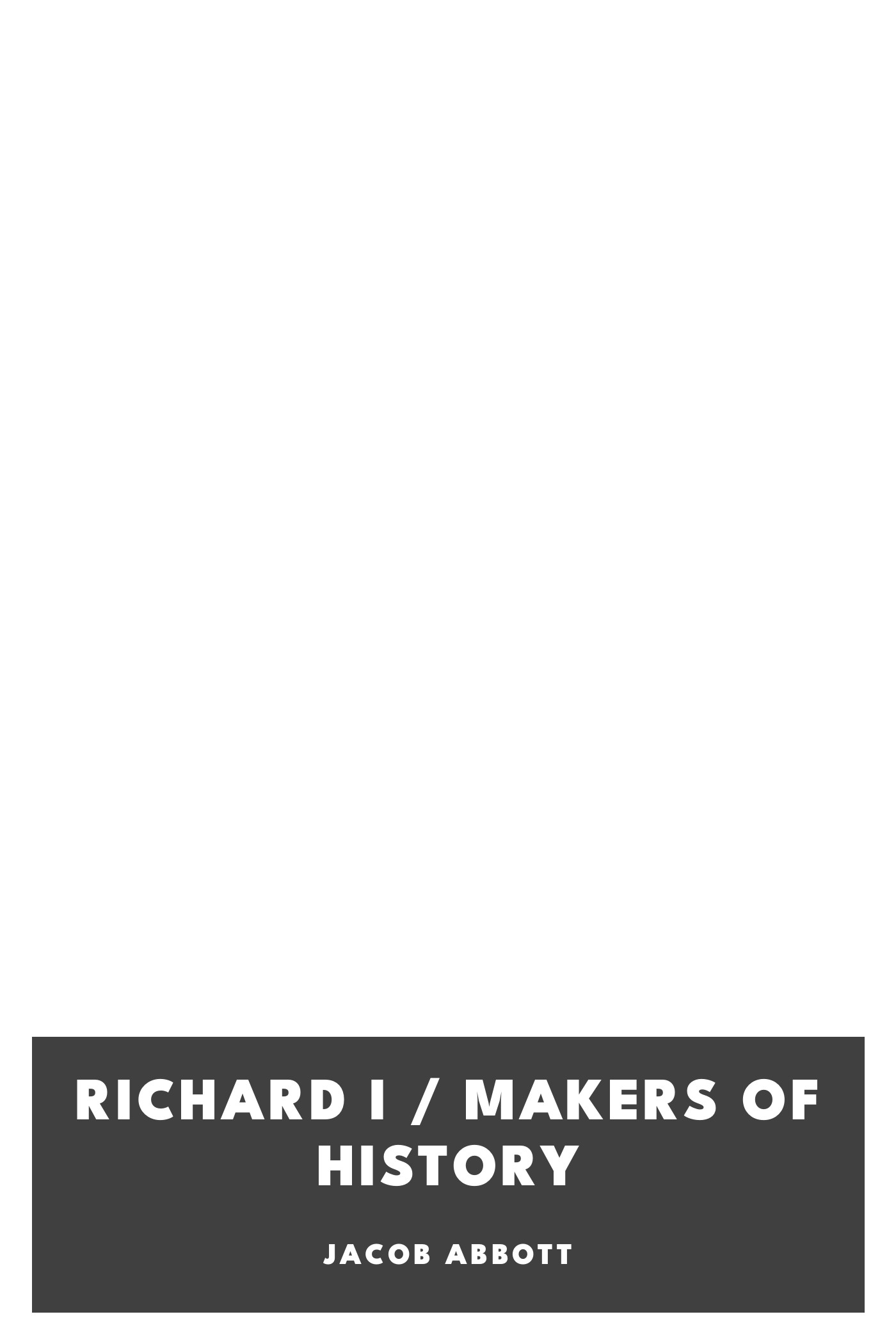 Copertina di Richard I / Makers of History, di Jacob Abbott