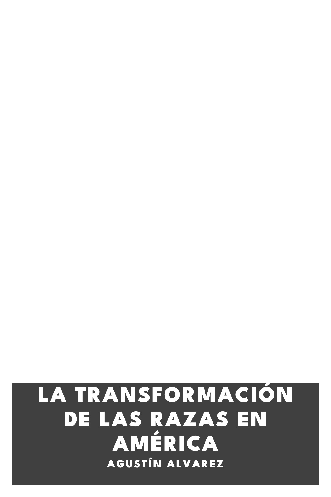 Portada de La transformación de las razas en América, de Agustín Alvarez