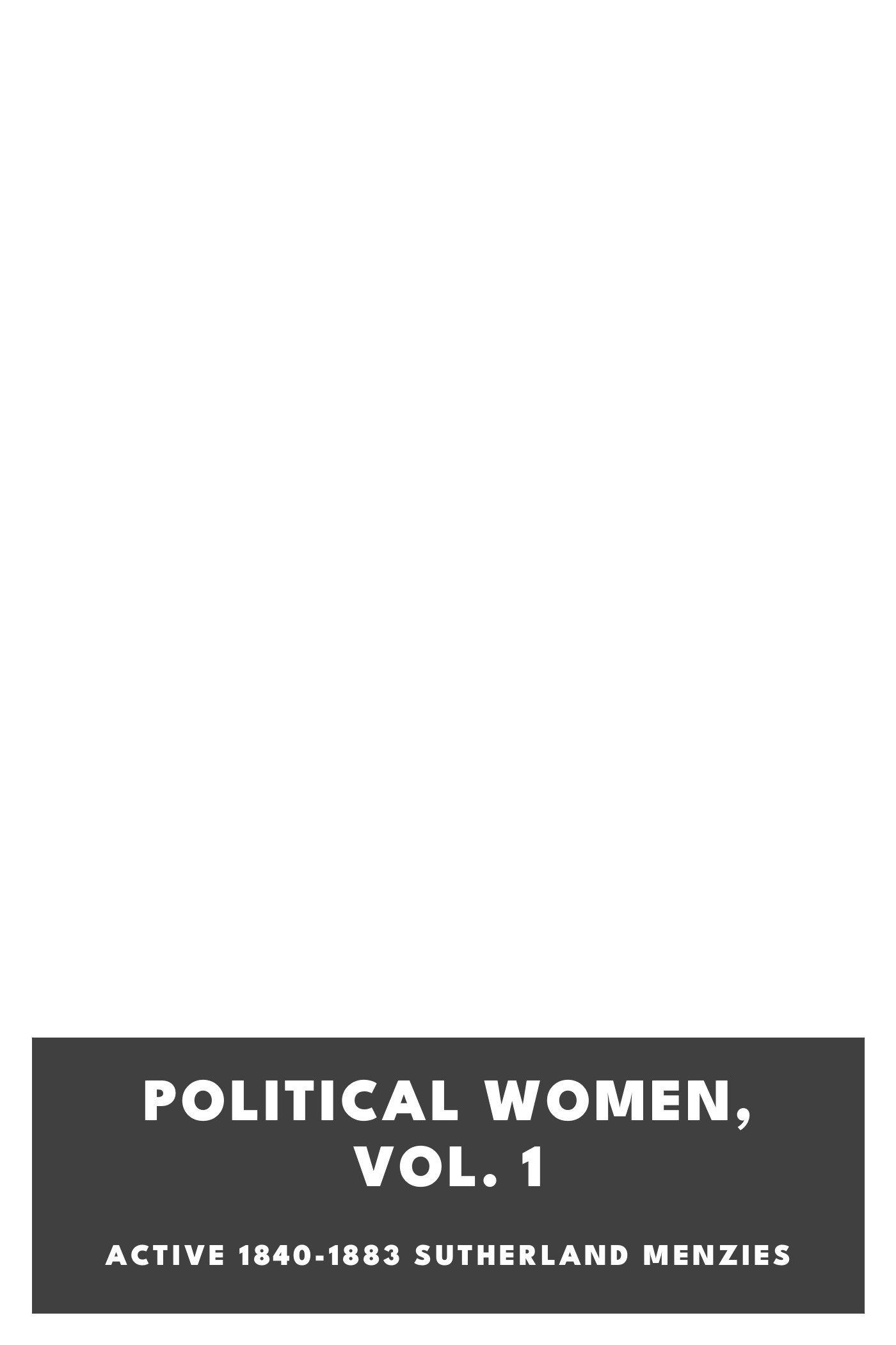 Copertina di Political Women, Vol. 1, di active 1840-1883 Sutherland Menzies