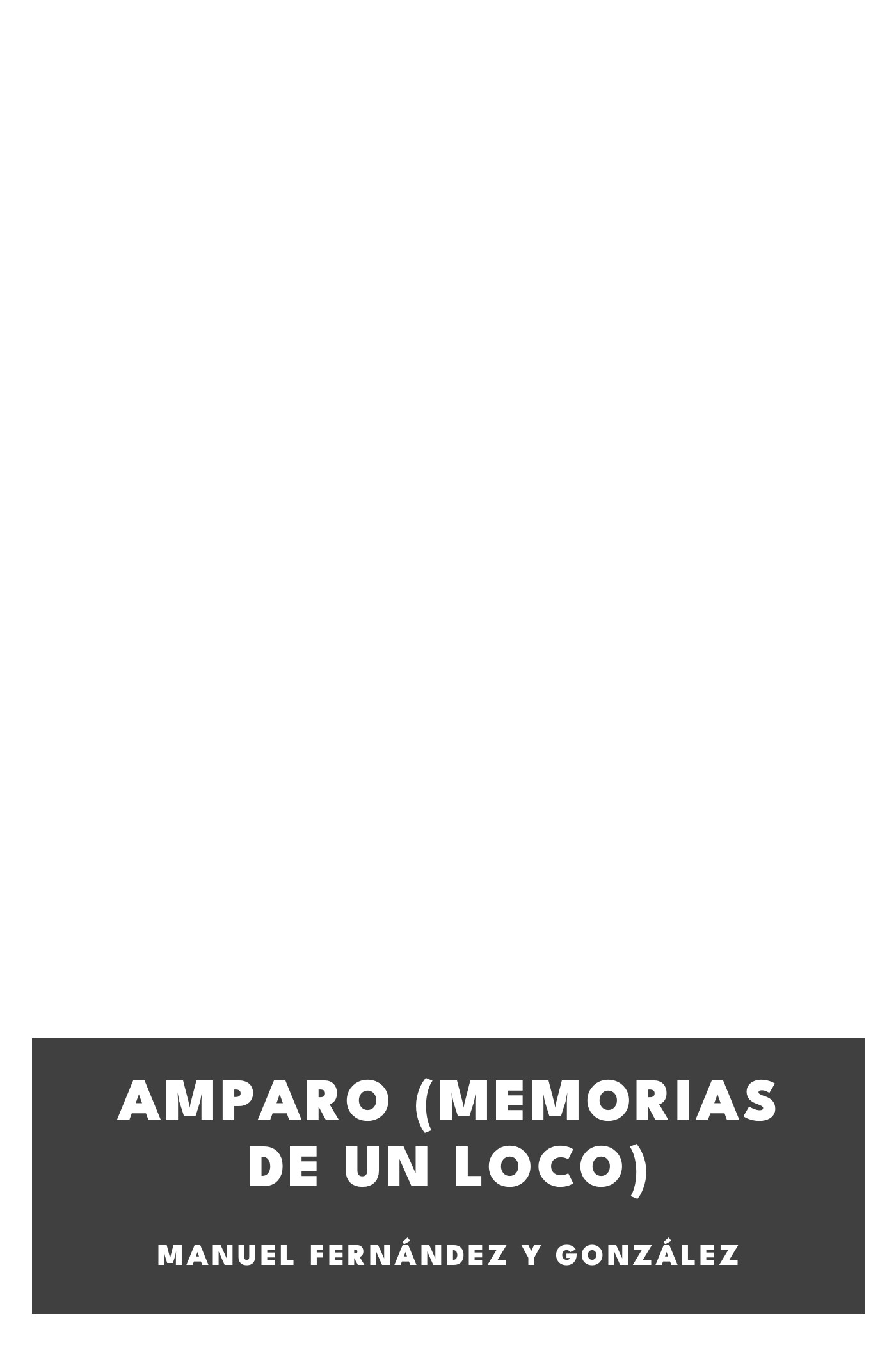 Portada de Amparo (Memorias de un loco), de Manuel Fernández y González