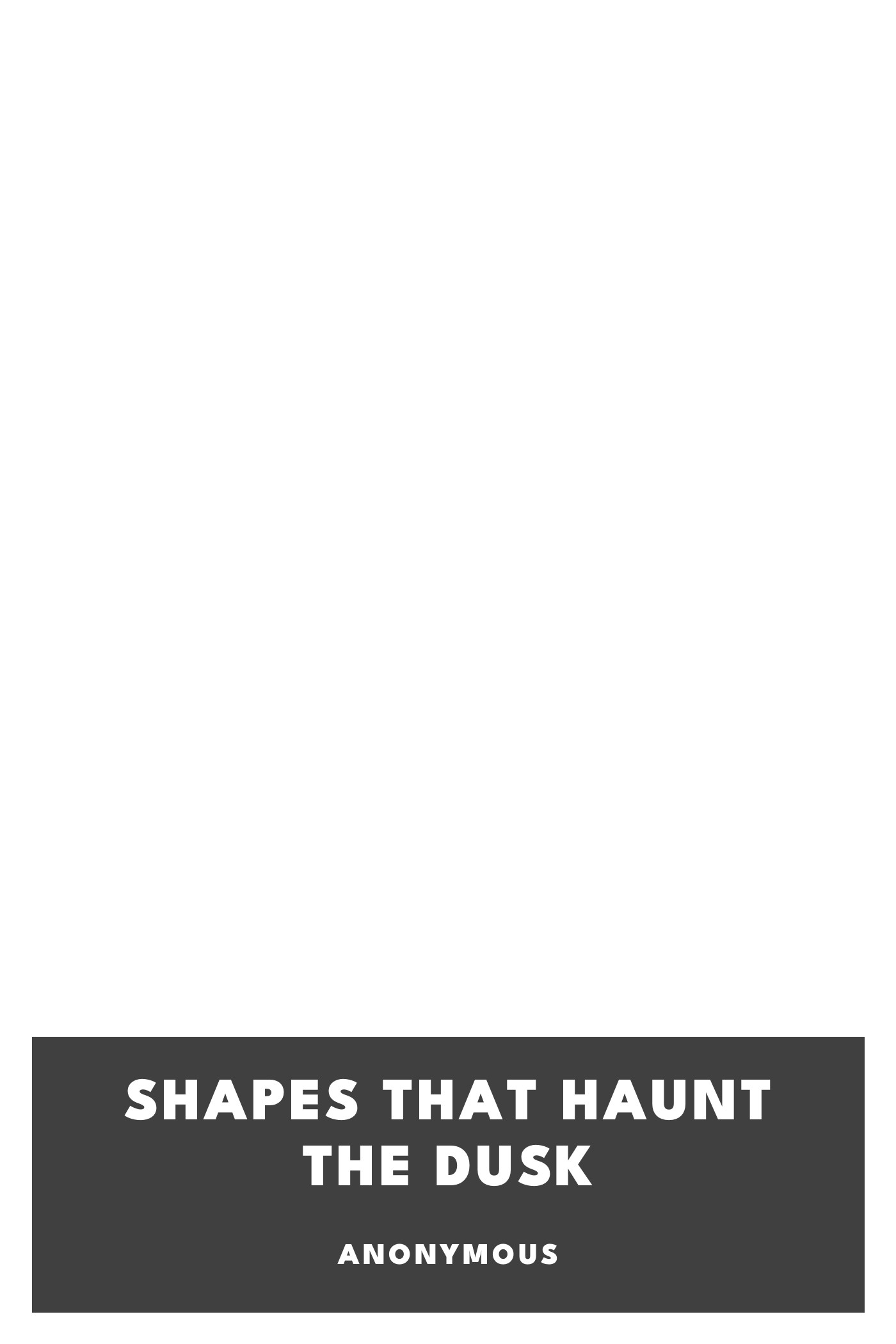 Copertina di Shapes that Haunt the Dusk, di Anonymous