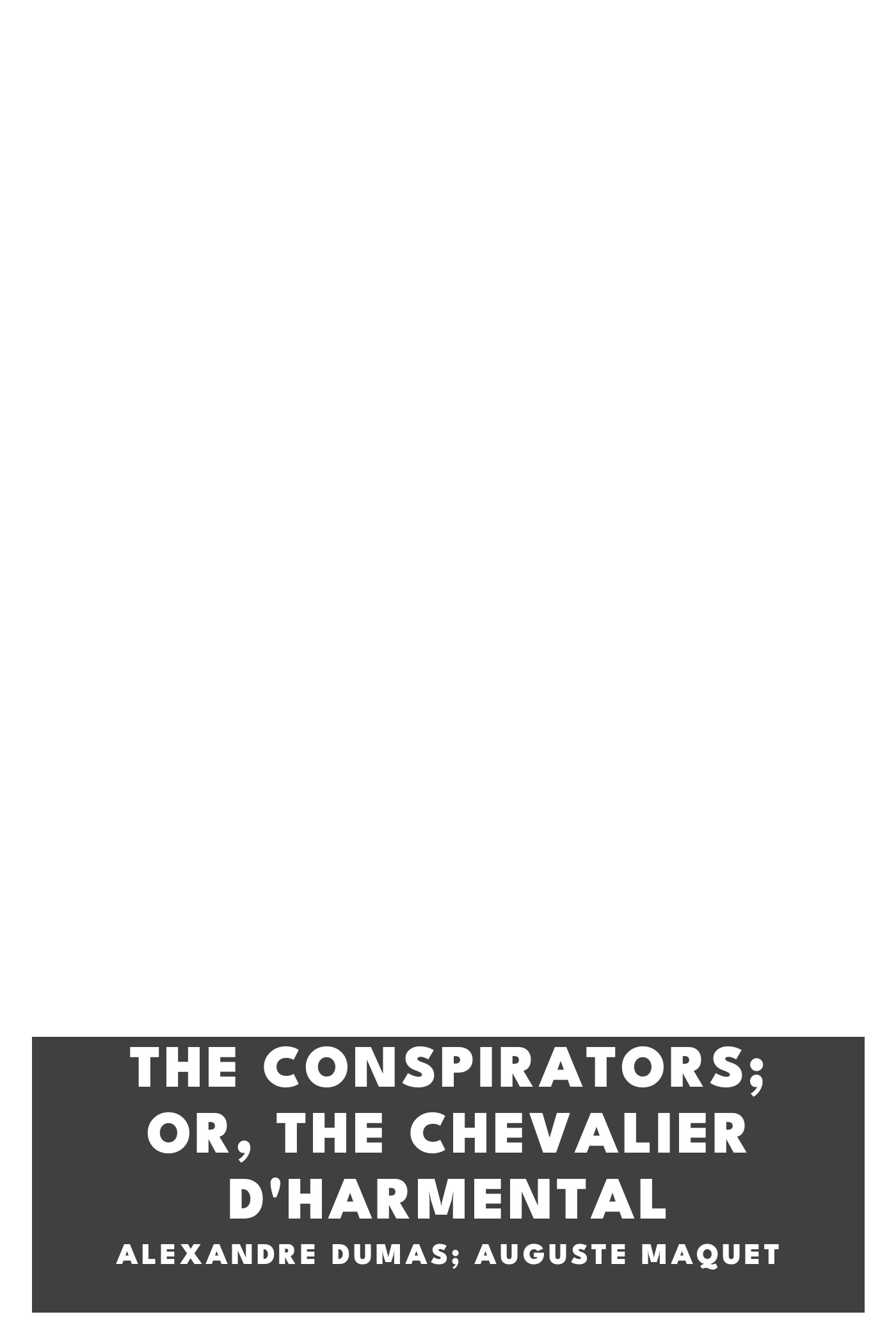 Couverture de The conspirators; or, The chevalier d'Harmental par Alexandre Dumas; Auguste Maquet