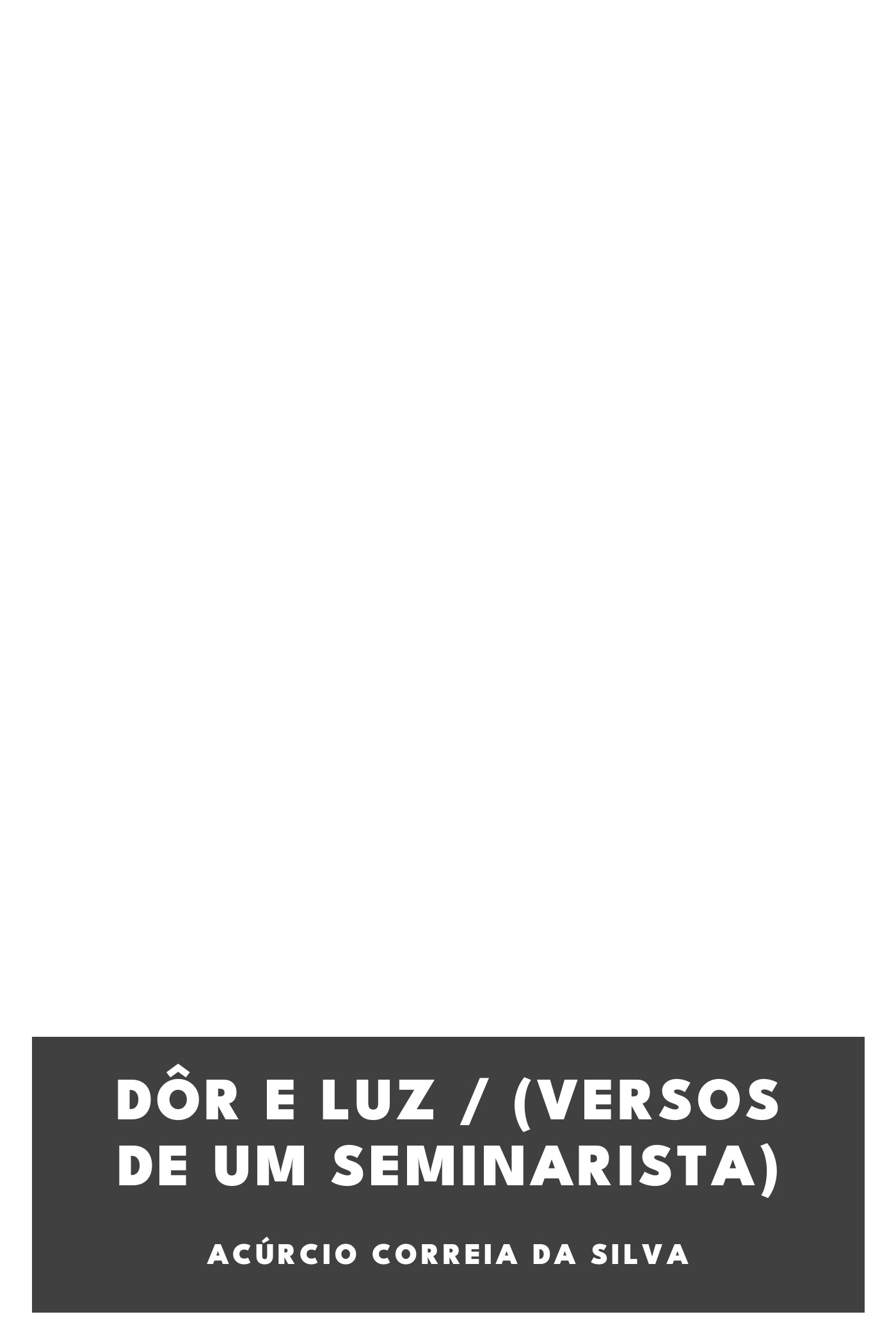 Capa de Dôr e Luz / (Versos de um seminarista), de Acúrcio Correia da Silva