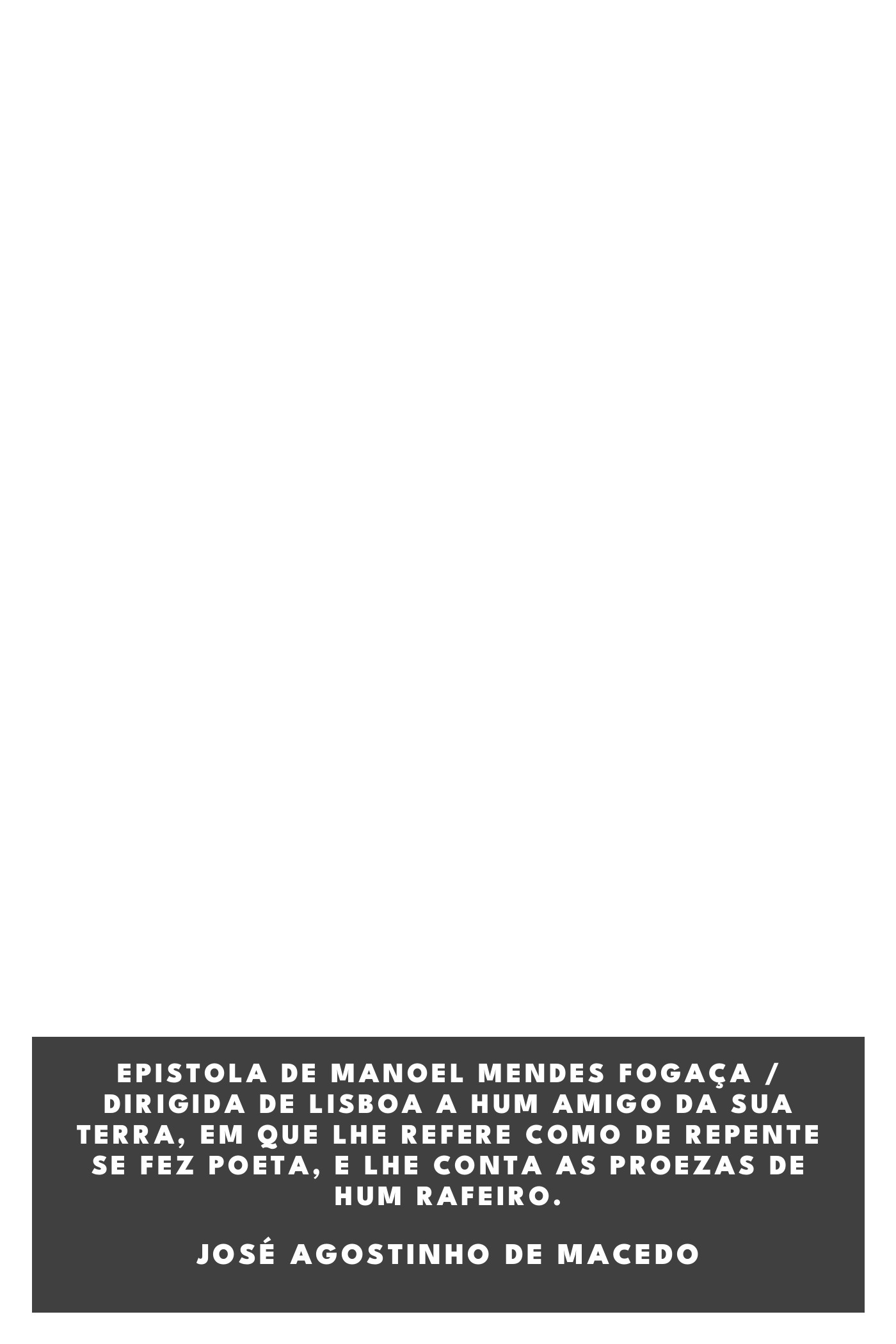 Capa de Epistola de Manoel Mendes Fogaça / Dirigida de lisboa a hum amigo da sua terra, em que lhe refere como de repente se fez poeta, e lhe conta as proezas de hum rafeiro., de José Agostinho de Macedo