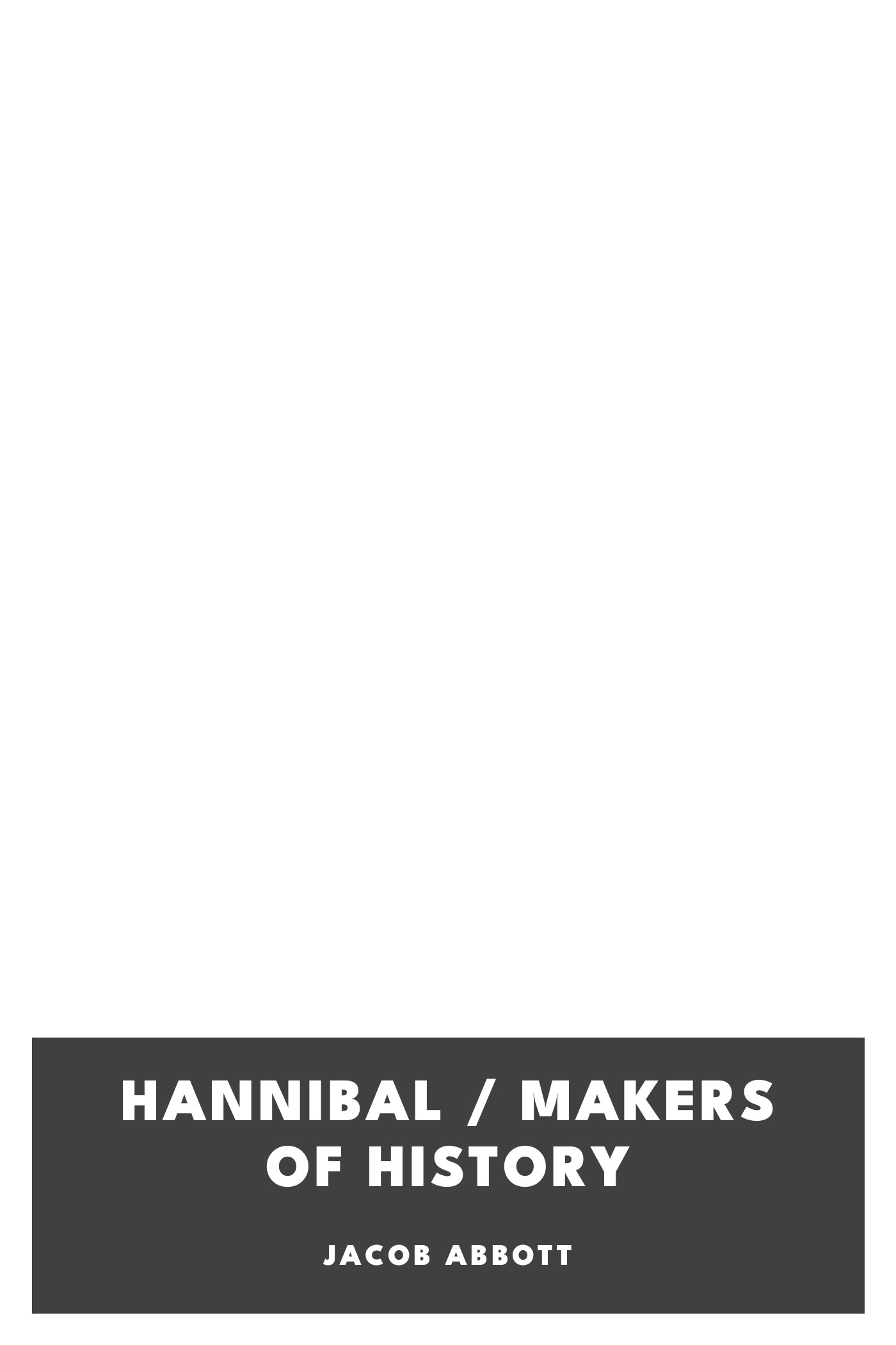 Copertina di Hannibal / Makers of History, di Jacob Abbott