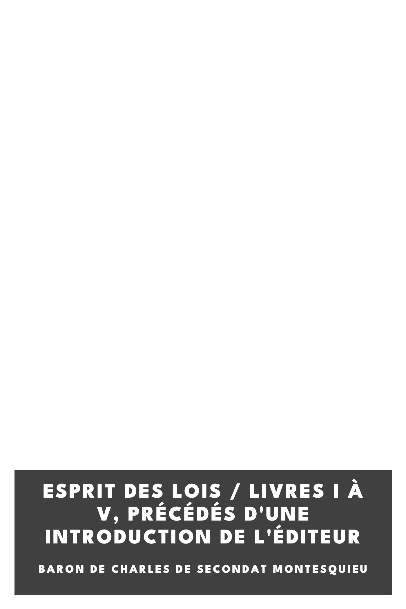 Portada de Esprit des lois / livres I à V, précédés d'une introduction de l'éditeur, de baron de Charles de Secondat Montesquieu