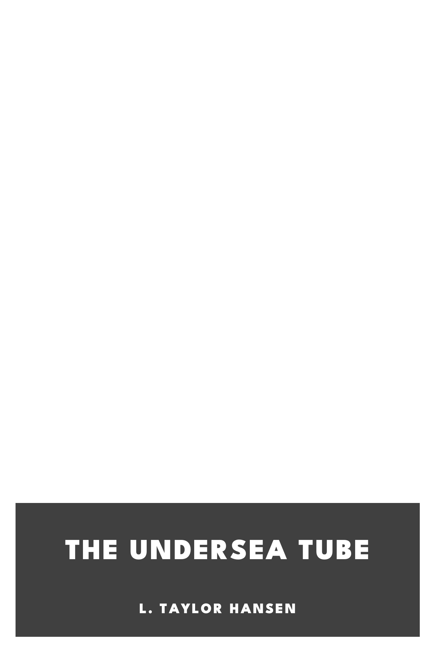 Capa de The Undersea Tube, de L. Taylor Hansen