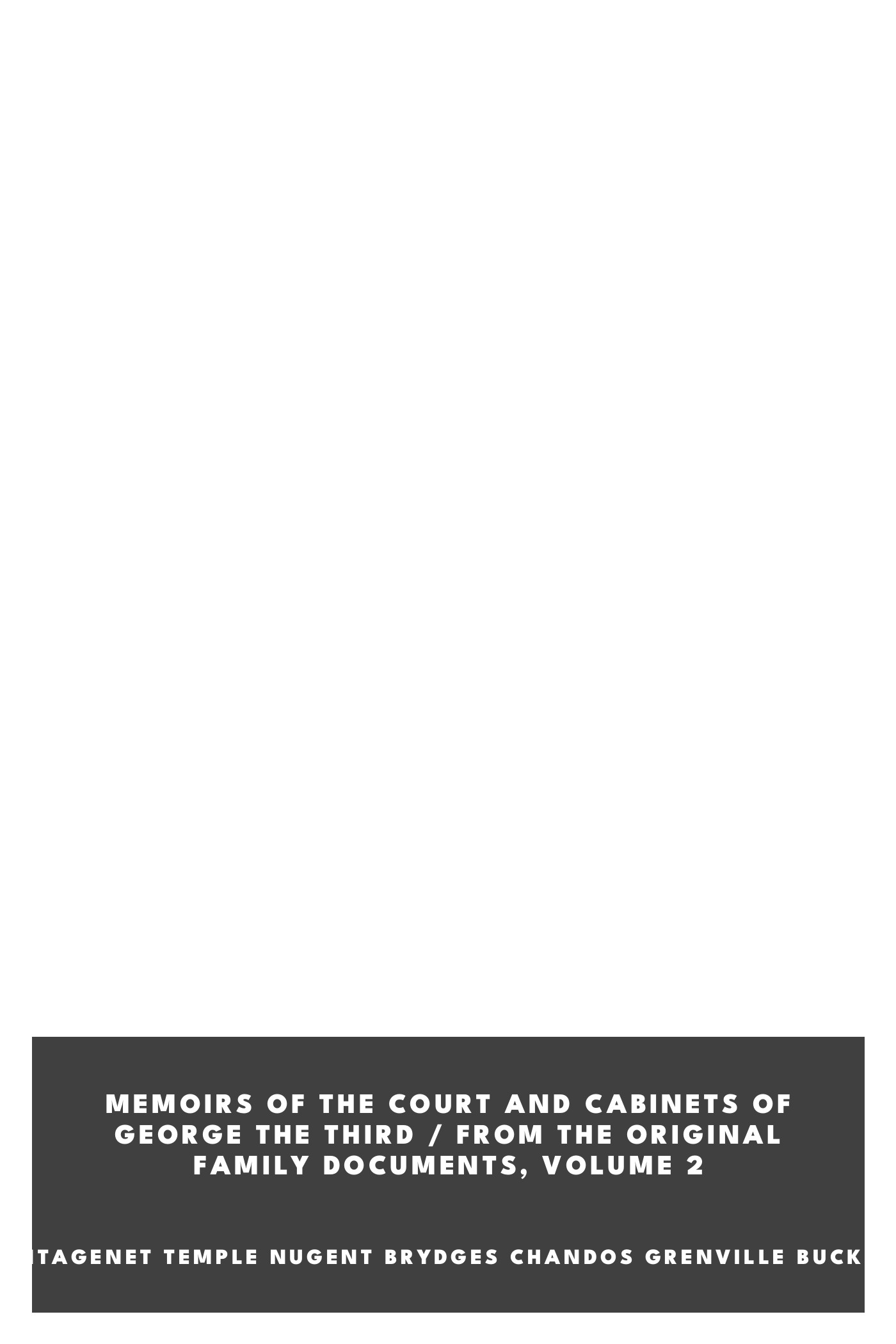 Portada de Memoirs of the Court and Cabinets of George the Third / From the Original Family Documents, Volume 2, de Duke of Richard Plantagenet Temple Nugent Brydges Chandos Grenville Buckingham and Chandos