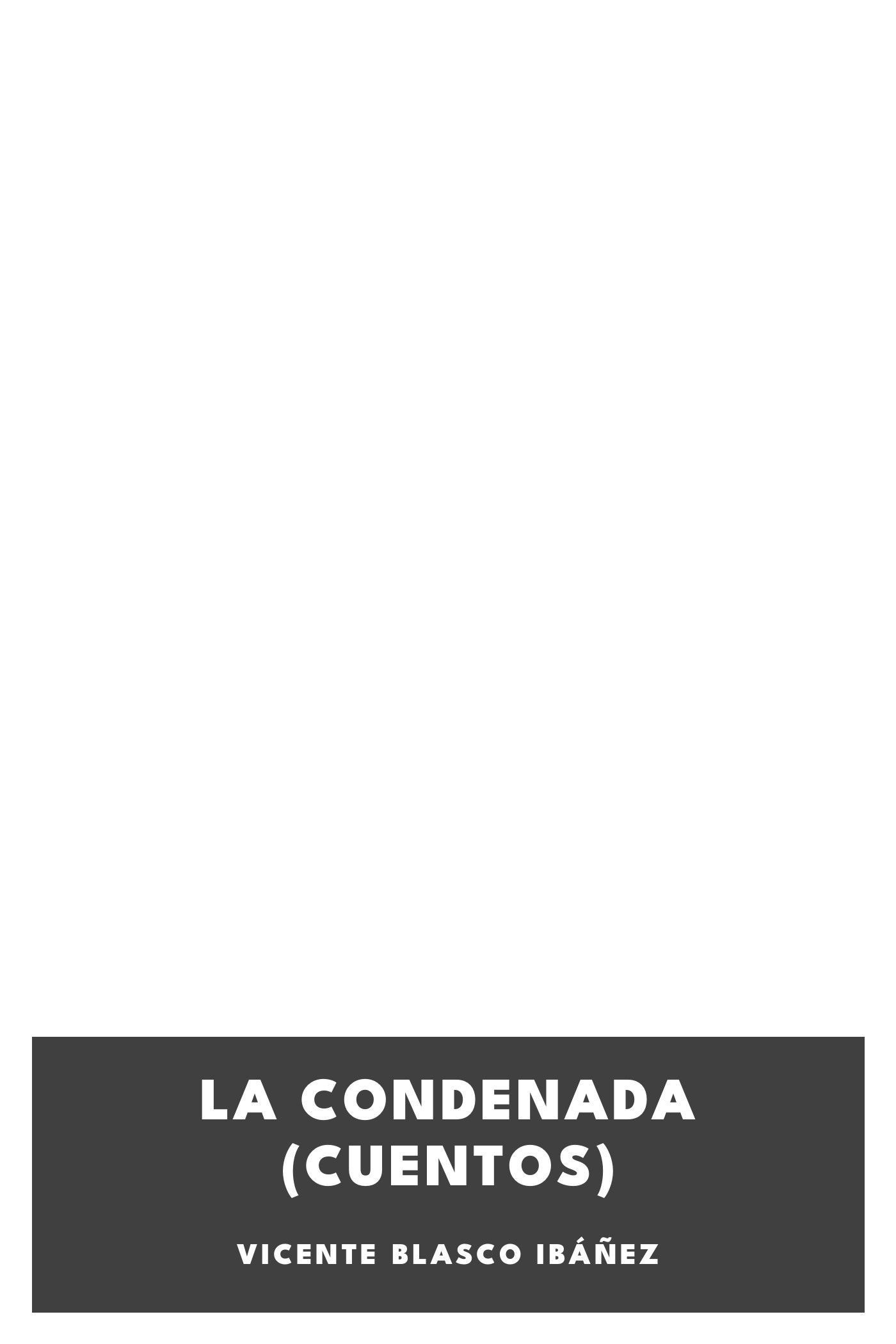 Cover of La condenada (cuentos) by Vicente Blasco Ibáñez