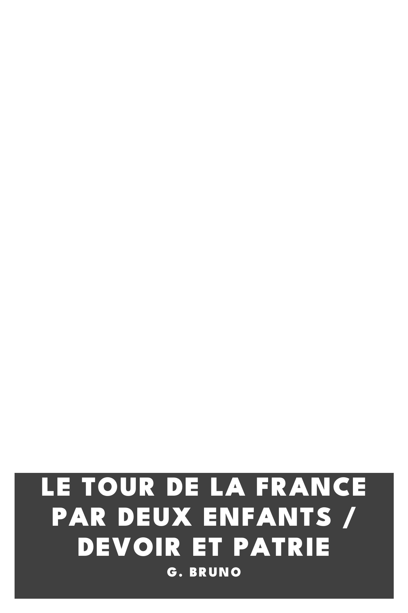 Operculum “Le tour de la France par deux enfants / Devoir et Patrie”, auctore G. Bruno