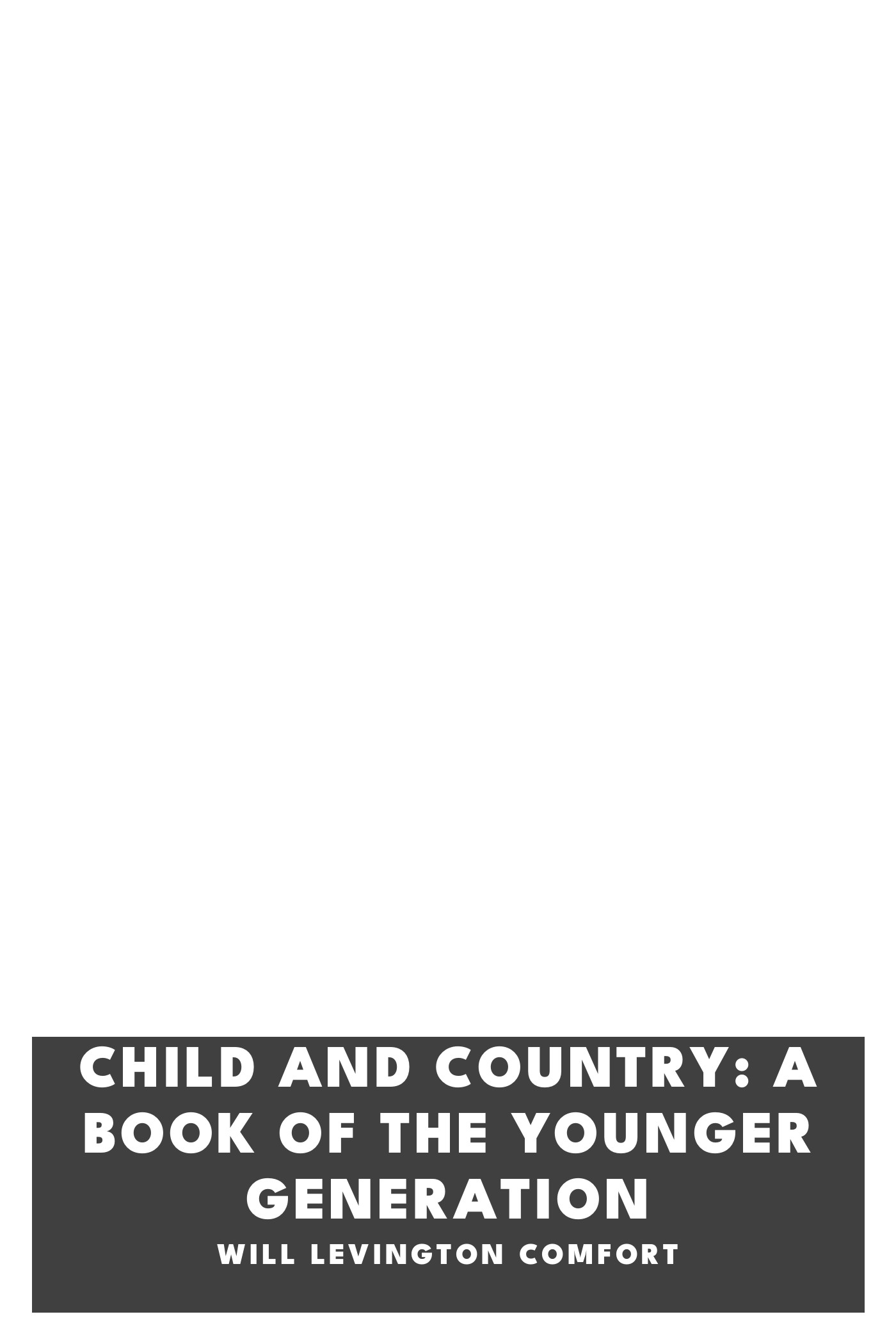 Copertina di Child and Country: A Book of the Younger Generation, di Will Levington Comfort