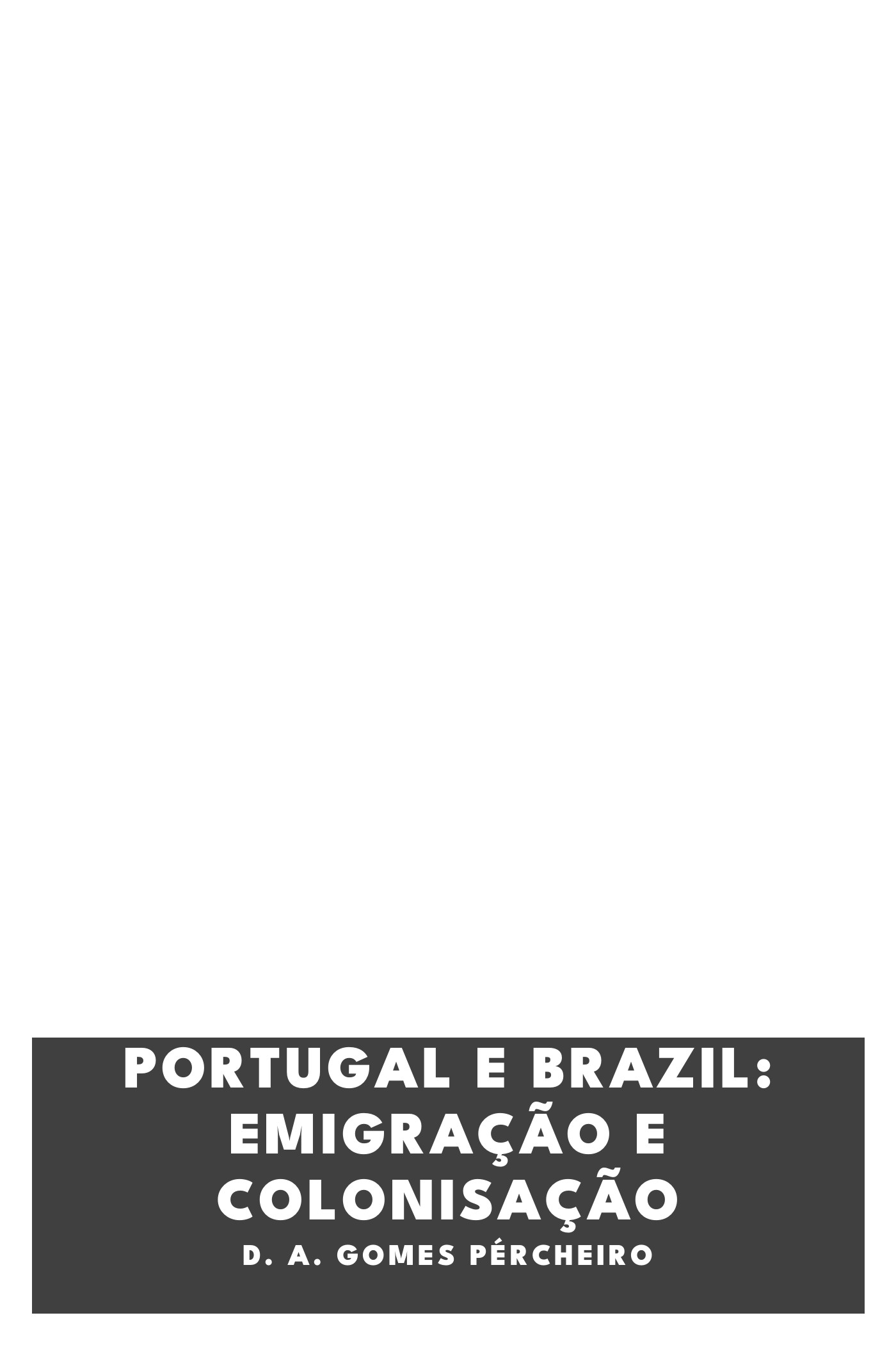 Capa de Portugal e Brazil: emigração e colonisação, de D. A. Gomes Pércheiro