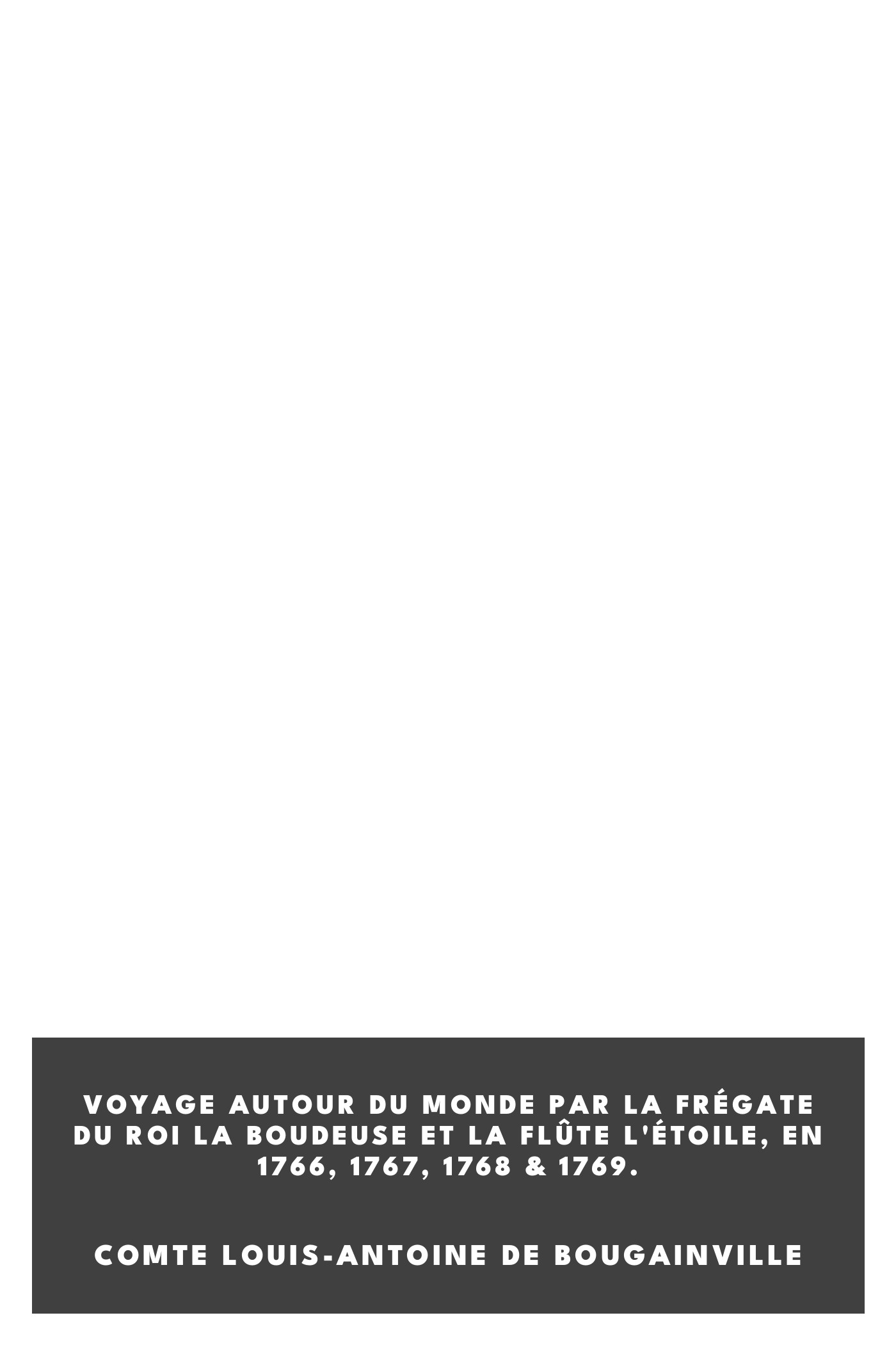 Copertina di Voyage autour du monde par la frégate du roi La Boudeuse et la flûte L'Étoile, en 1766, 1767, 1768 & 1769., di comte Louis-Antoine de Bougainville